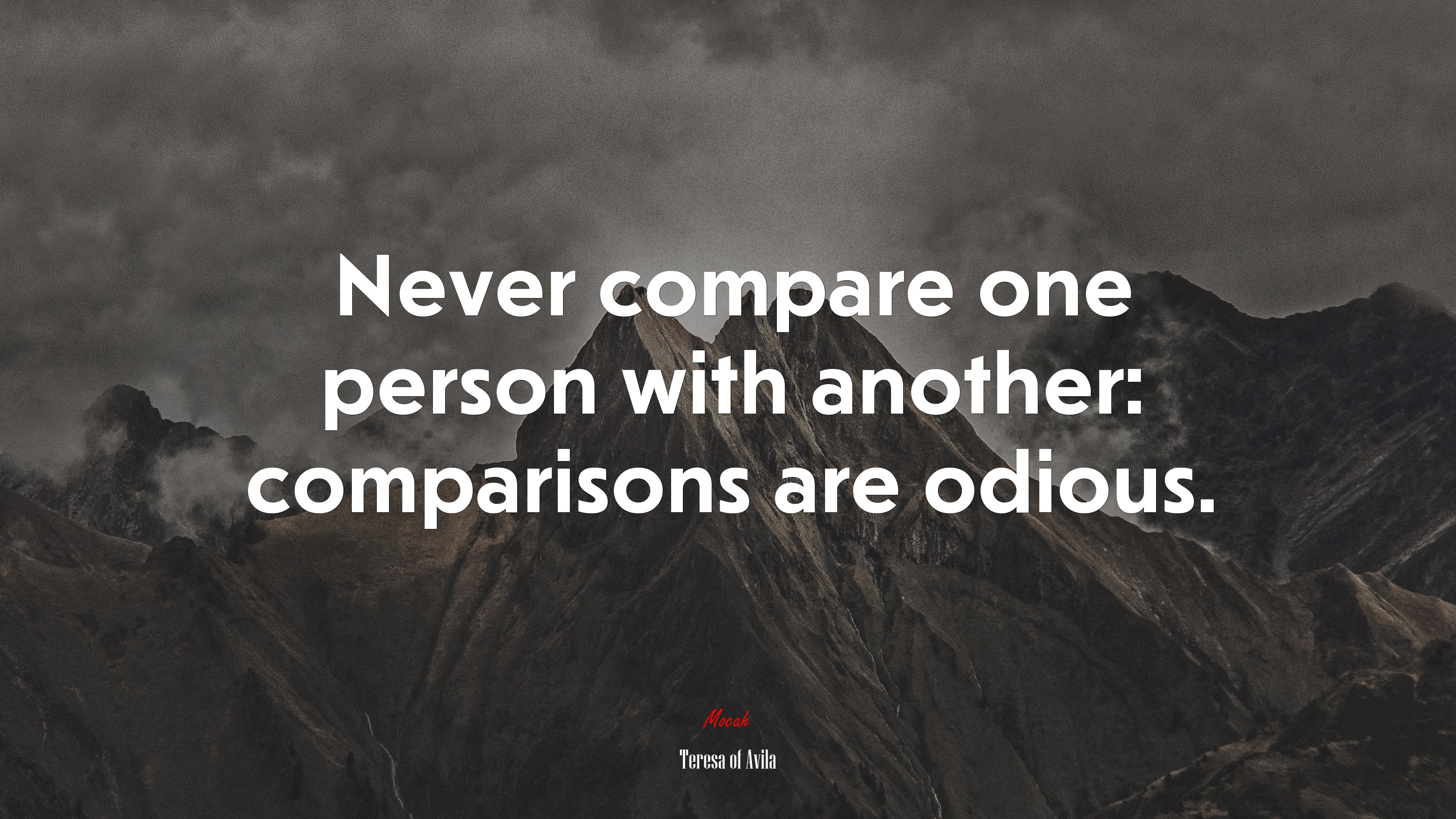 Never compare one person with another: comparisons are odious. | Teresa of Ávila quote HD Wallpaper