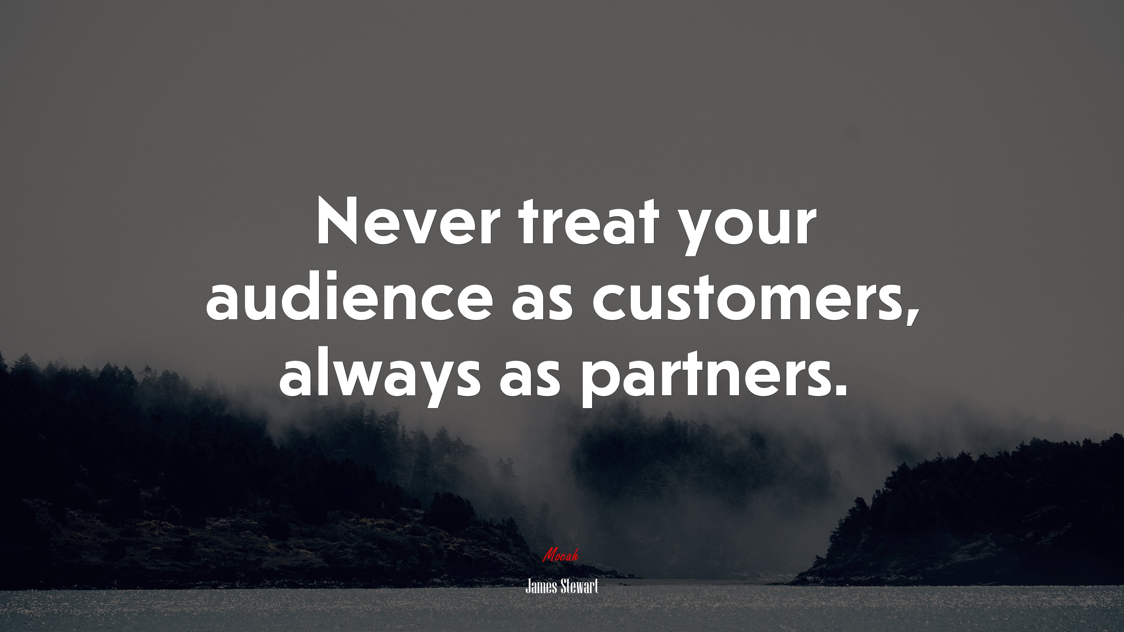 Never treat your audience as customers, always as partners. | James Stewart quote HD Wallpaper