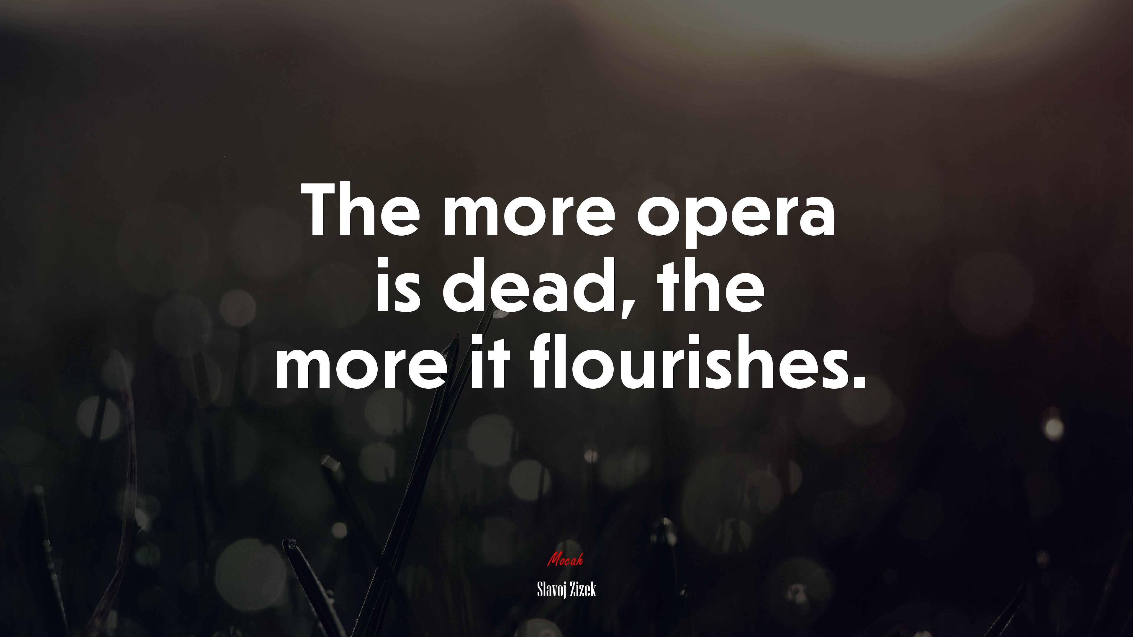 The more opera is dead, the more it flourishes. | Slavoj Žižek quote HD Wallpaper