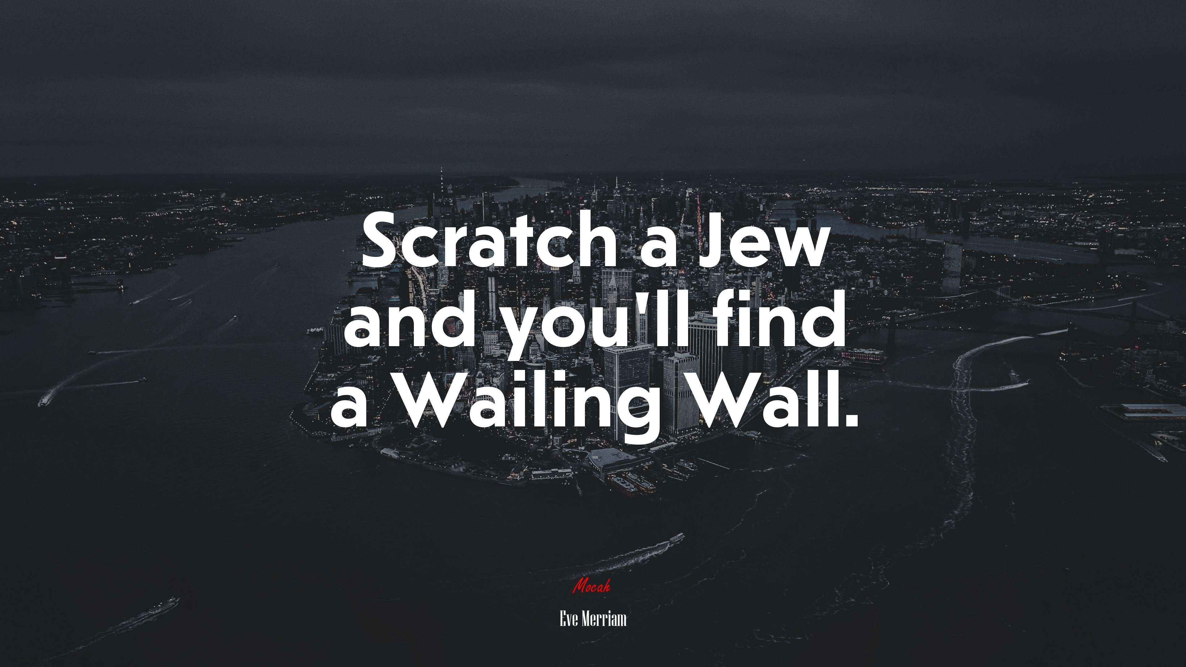 Scratch a Jew and you’ll find a Wailing Wall. | Eve Merriam quote HD Wallpaper