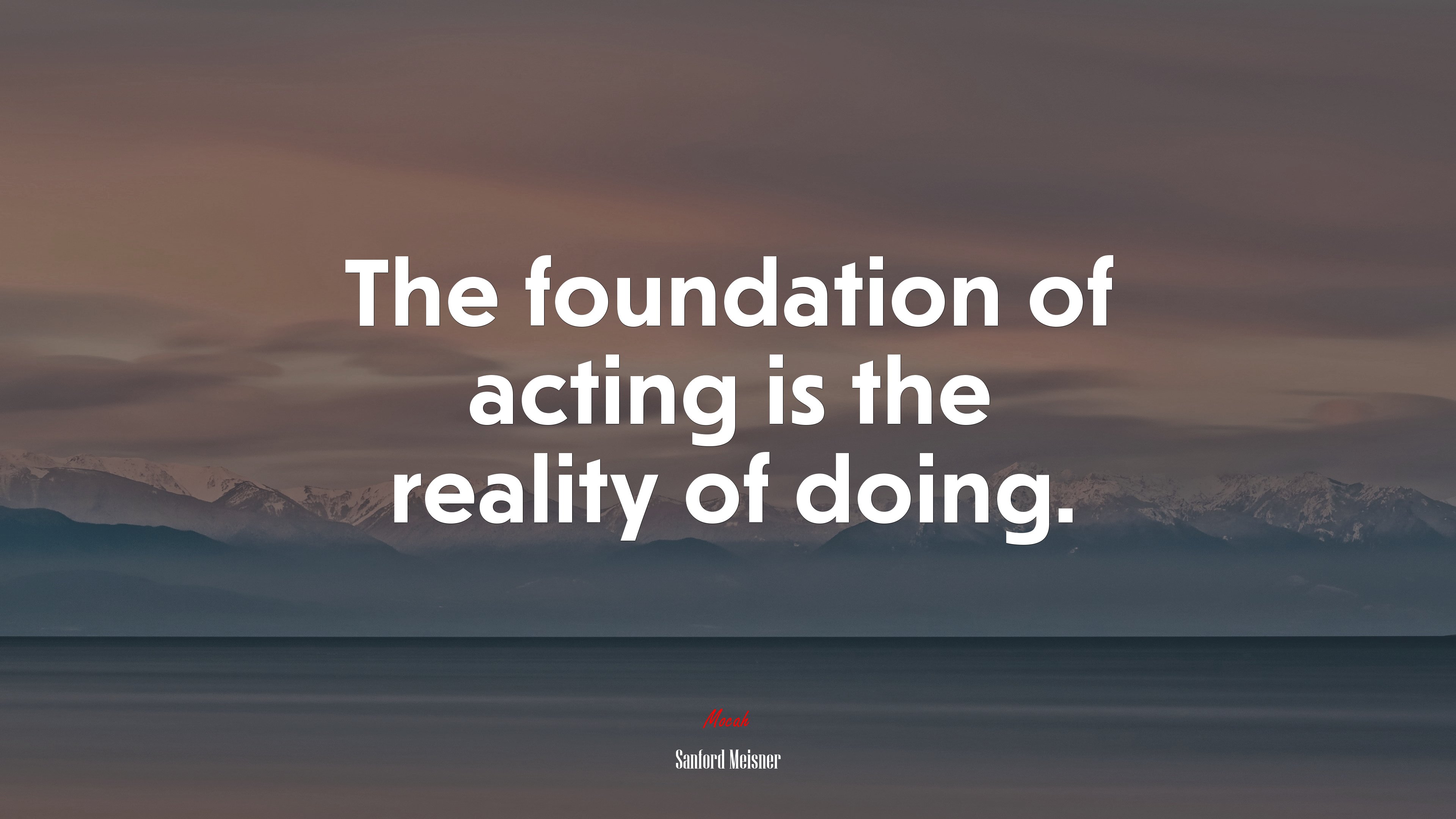 The foundation of acting is the reality of doing. | Sanford Meisner quote HD Wallpaper