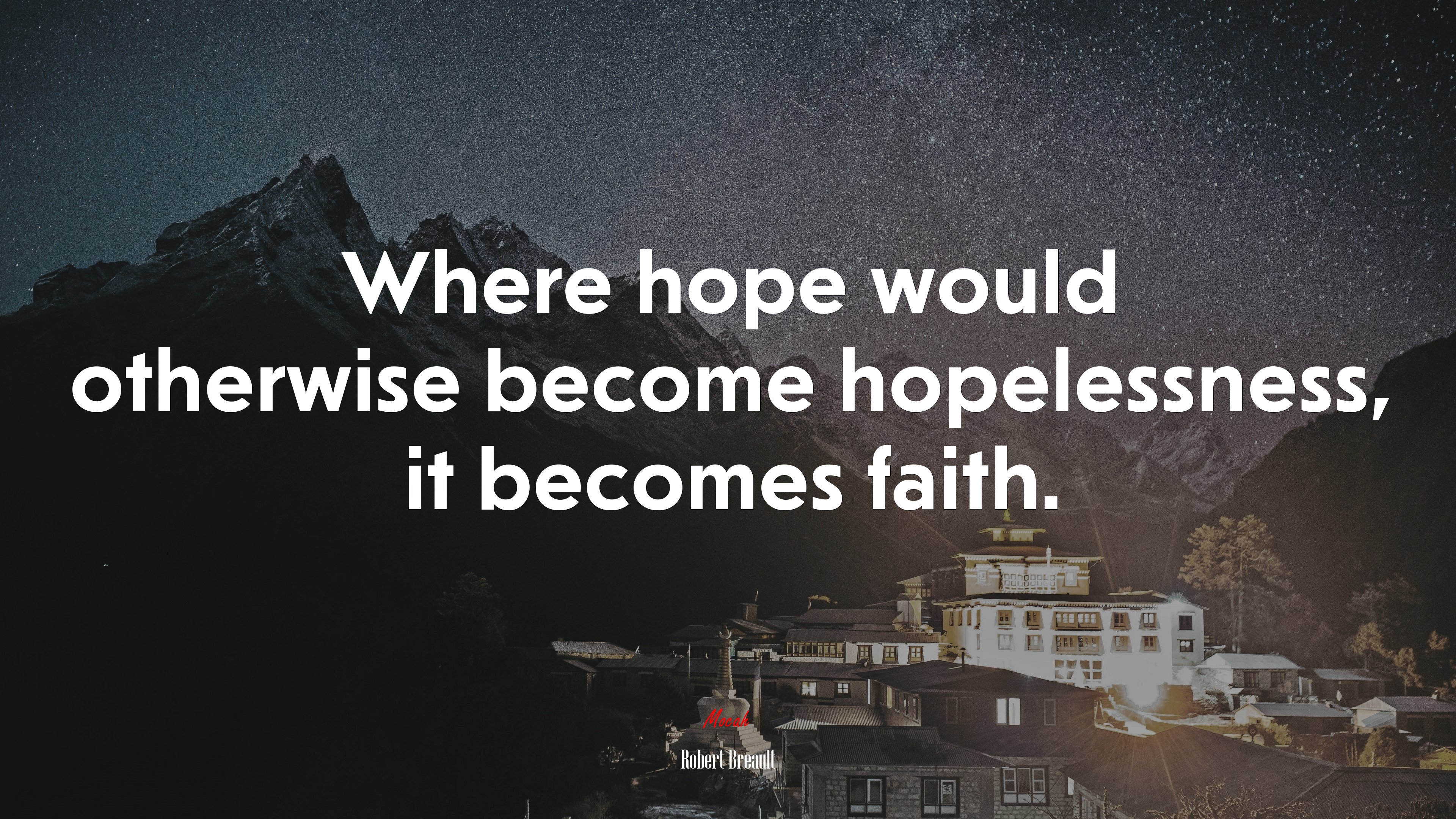 Where hope would otherwise become hopelessness, it becomes faith. | Robert Breault quote HD Wallpaper