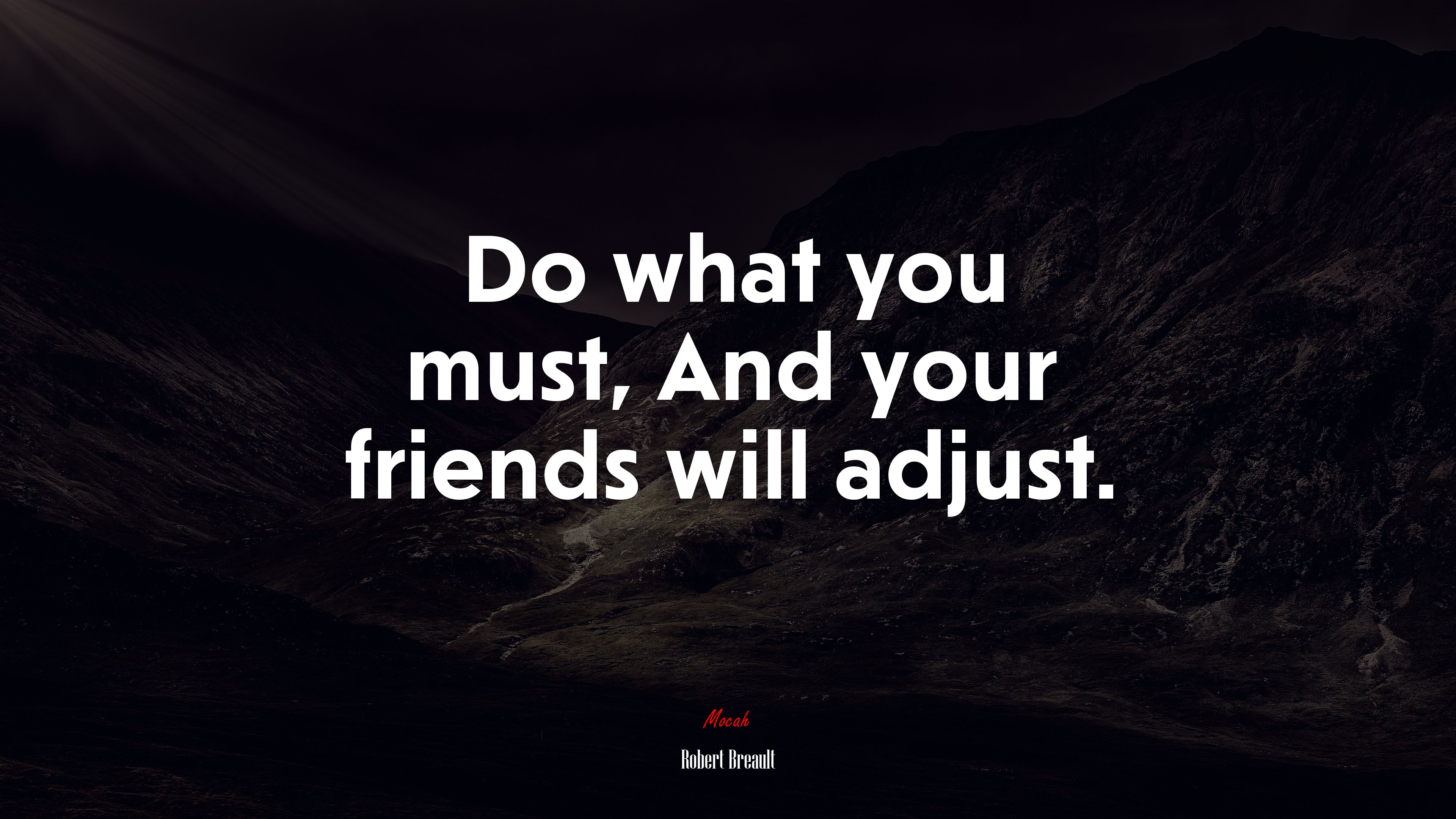 Do what you must, And your friends will adjust. | Robert Breault quote HD Wallpaper