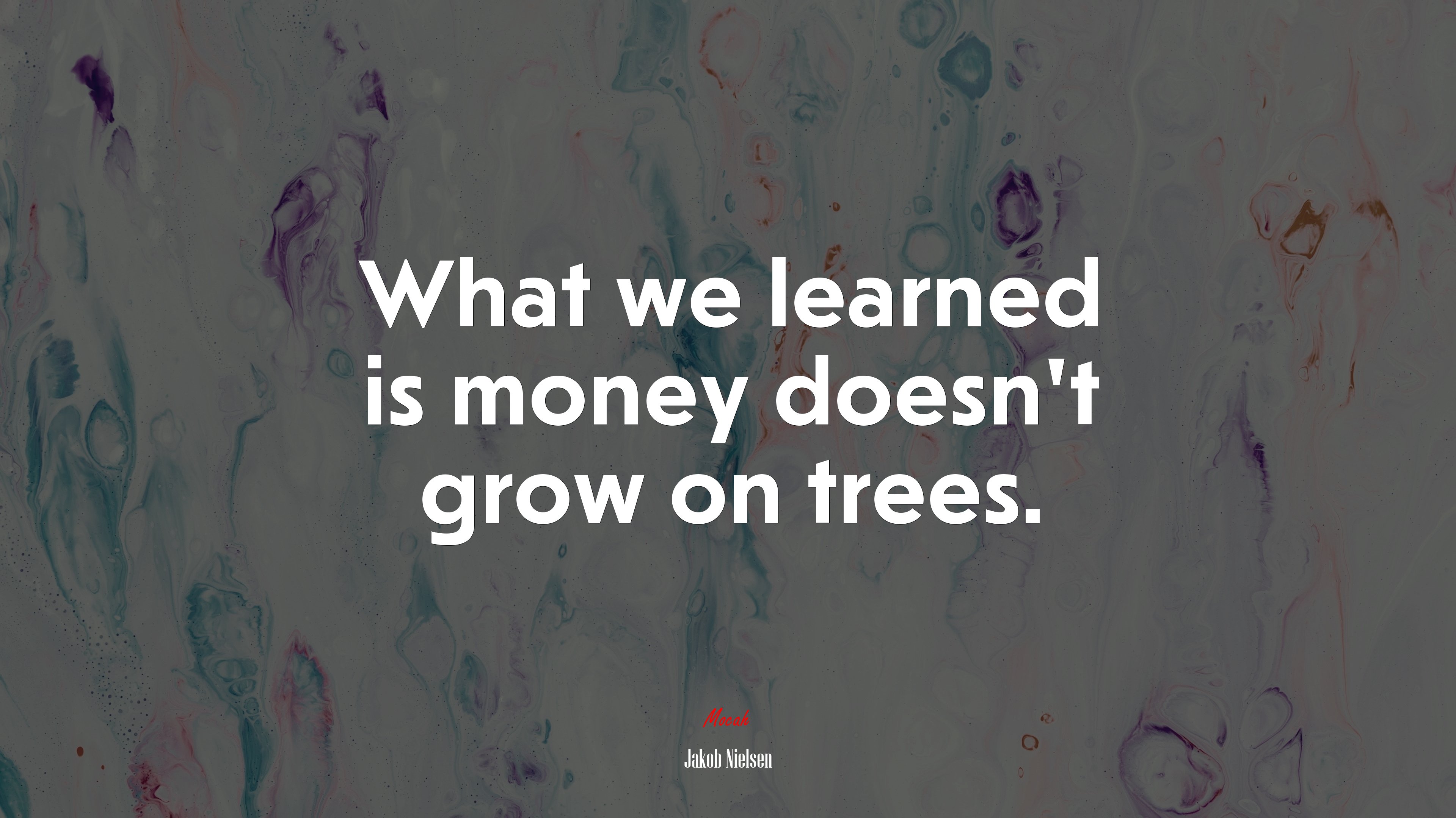 What we learned is money doesn’t grow on trees. | Jakob Nielsen quote HD Wallpaper