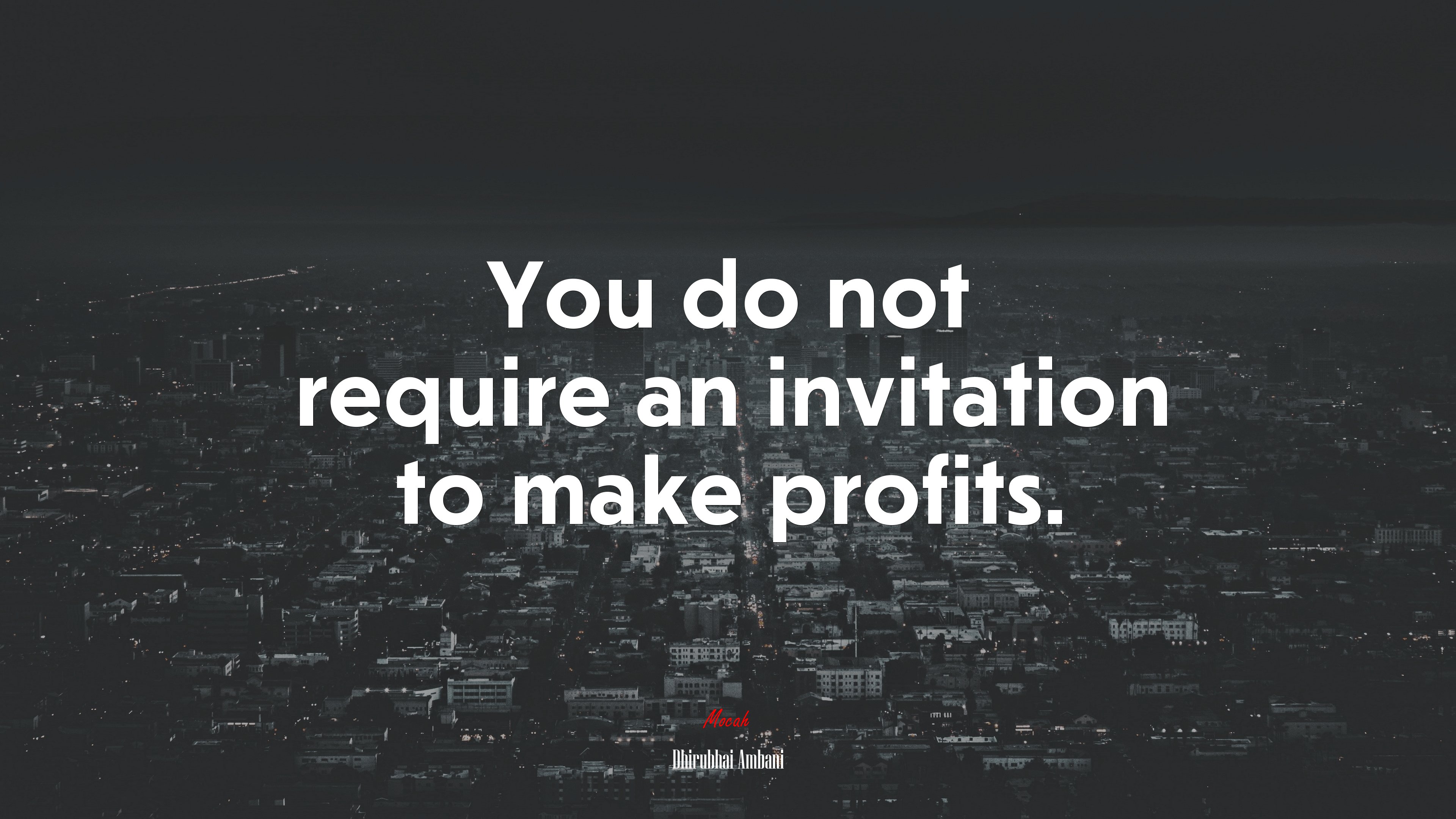 You do not require an invitation to make profits. | Dhirubhai Ambani quote HD Wallpaper