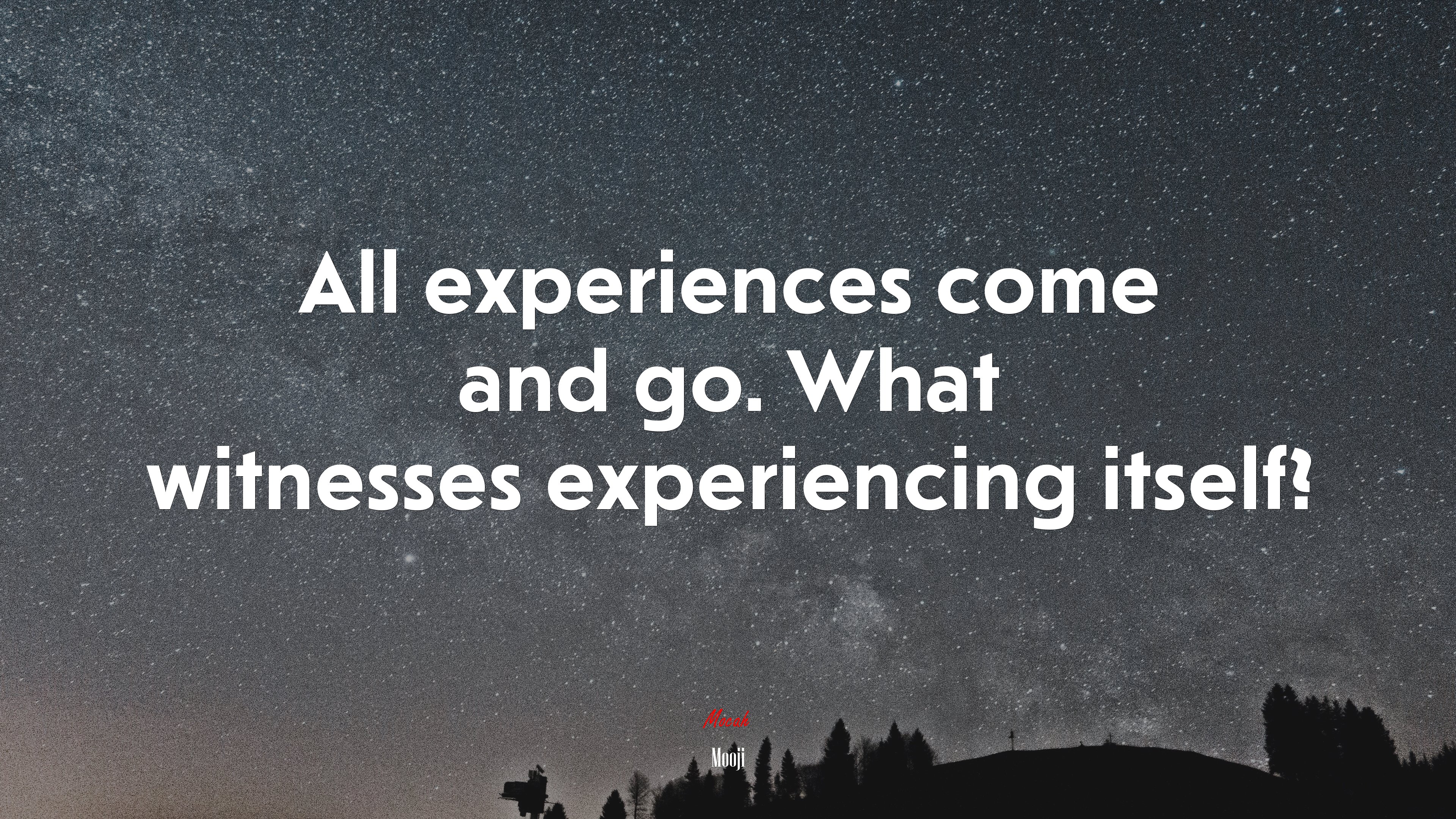 All experiences come and go. What witnesses experiencing itself? | Mooji quote HD Wallpaper