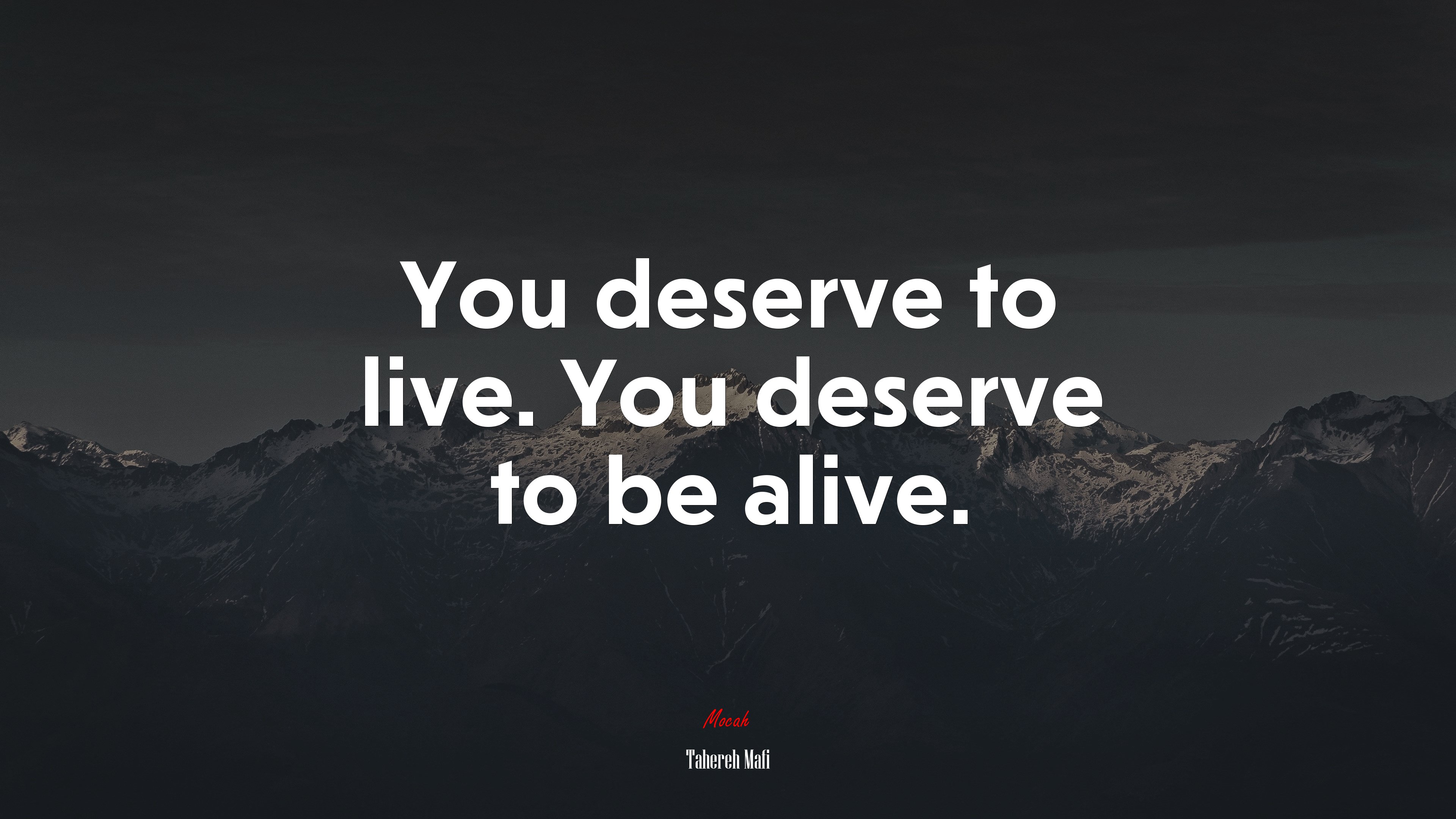 You deserve to live. You deserve to be alive. | Tahereh Mafi quote HD Wallpaper