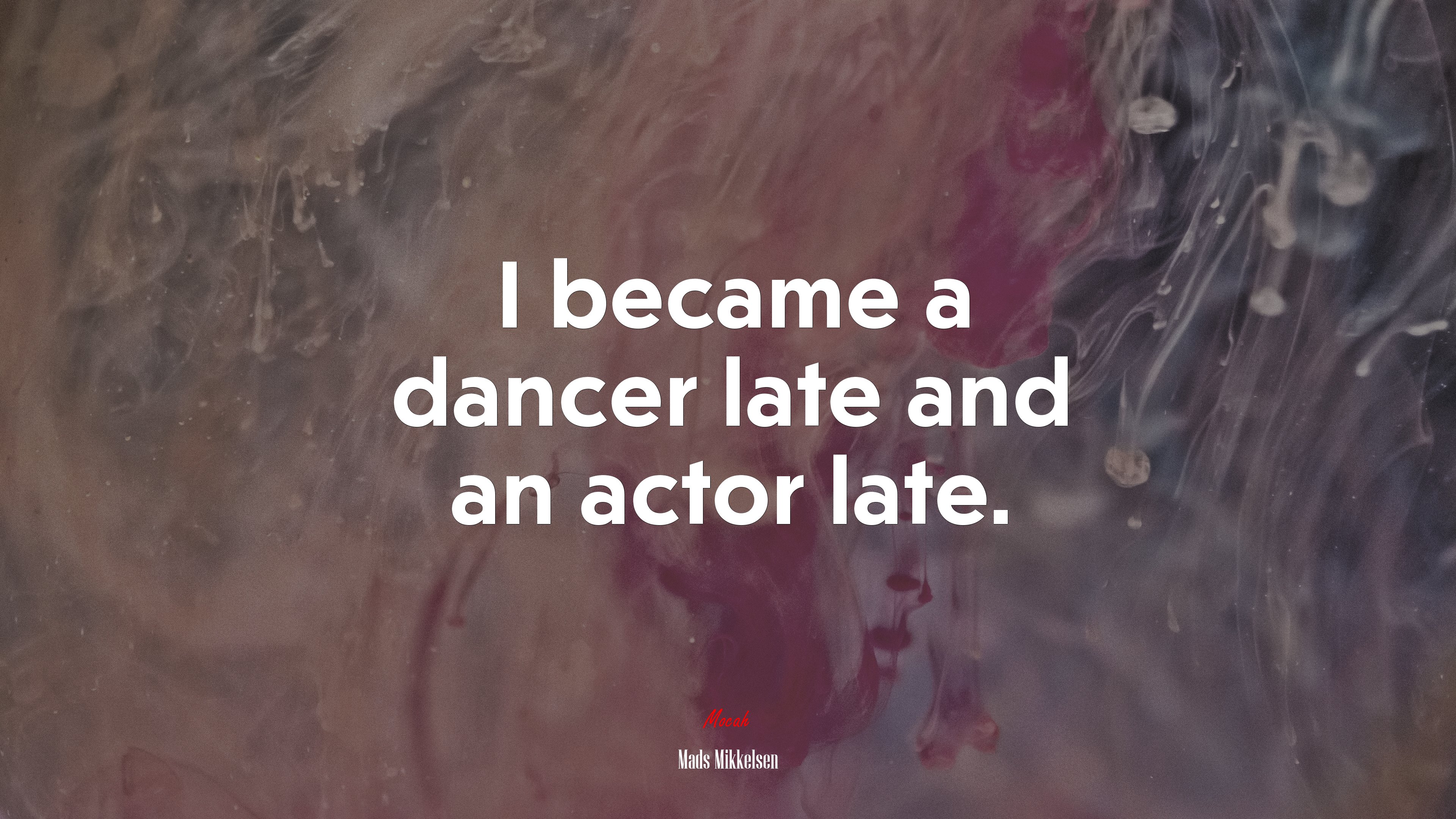 I became a dancer late and an actor late. | Mads Mikkelsen quote HD Wallpaper