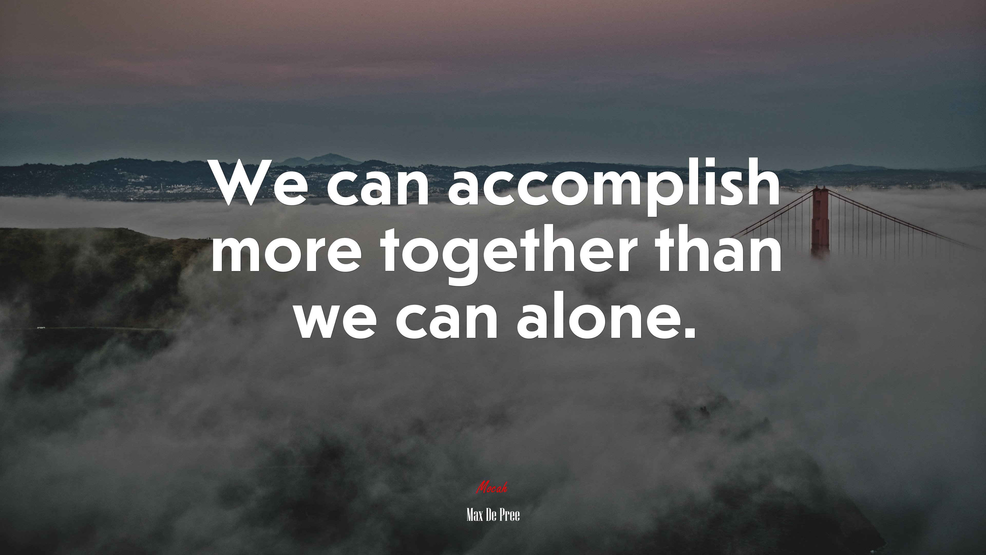 We can accomplish more together than we can alone. | Max De Pree quote HD Wallpaper