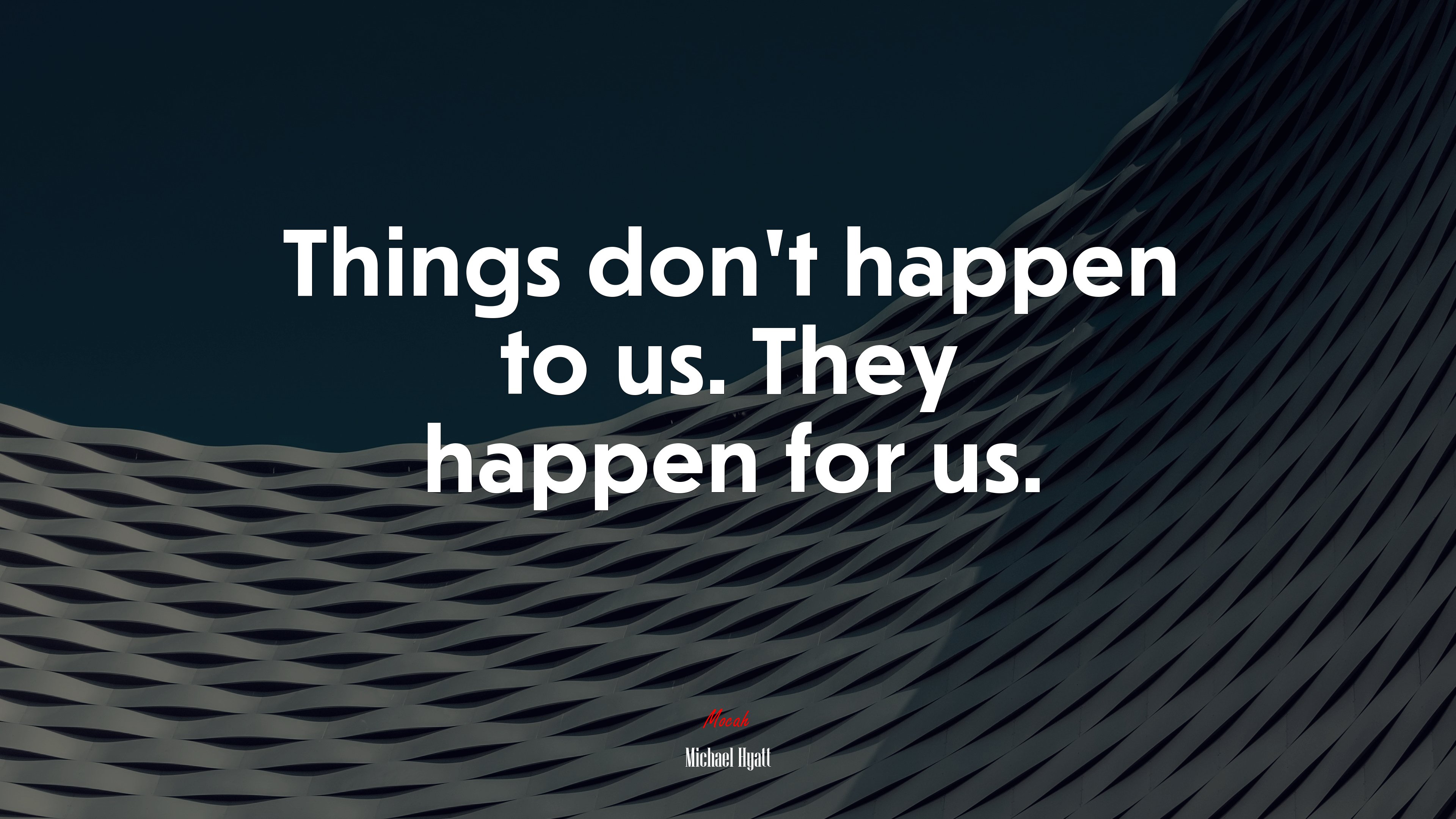 Things don’t happen to us. They happen for us. | Michael Hyatt quote HD Wallpaper