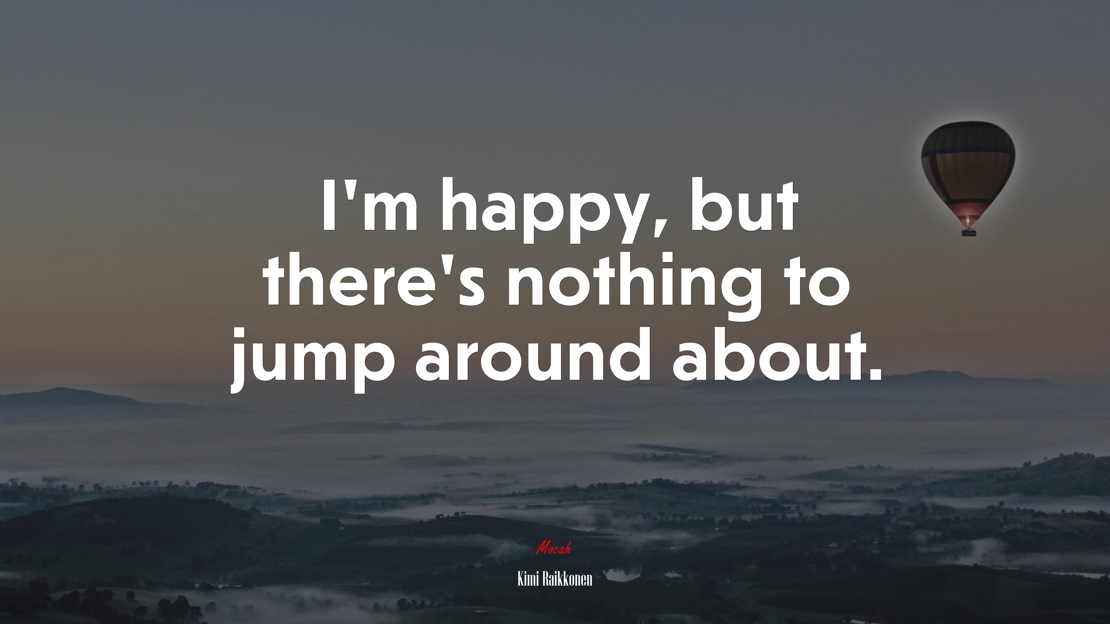 I’m happy, but there’s nothing to jump around about. | Kimi Raikkonen quote HD Wallpaper