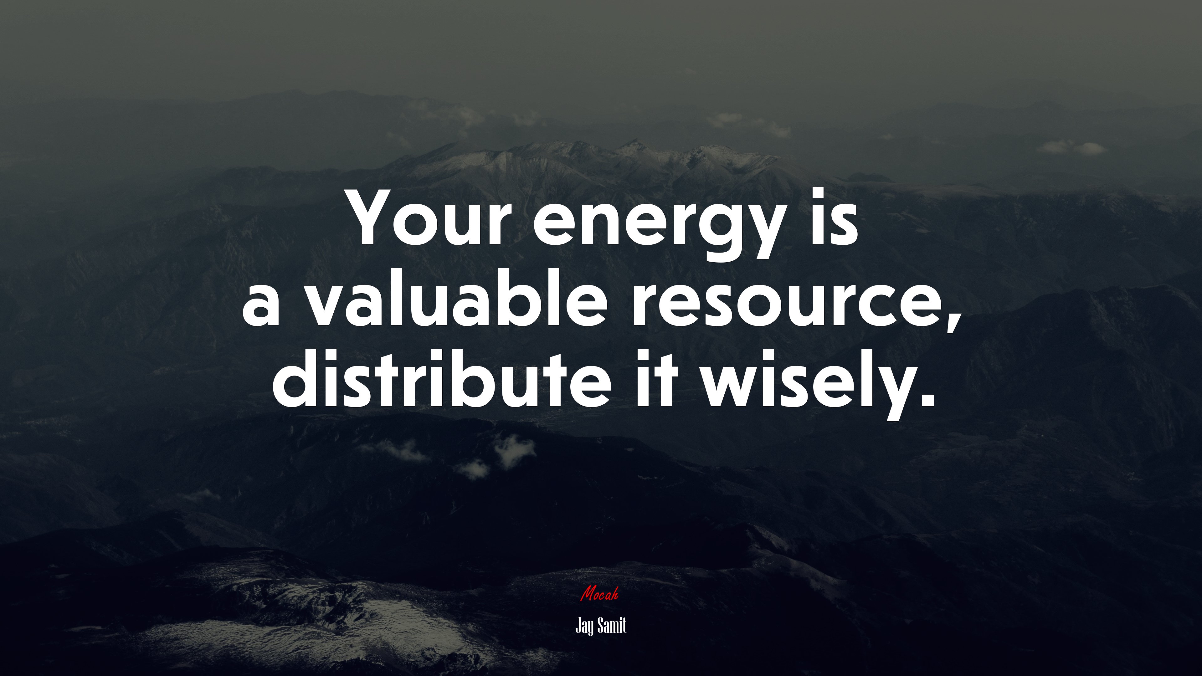 Your energy is a valuable resource, distribute it wisely. | Jay Samit quote HD Wallpaper