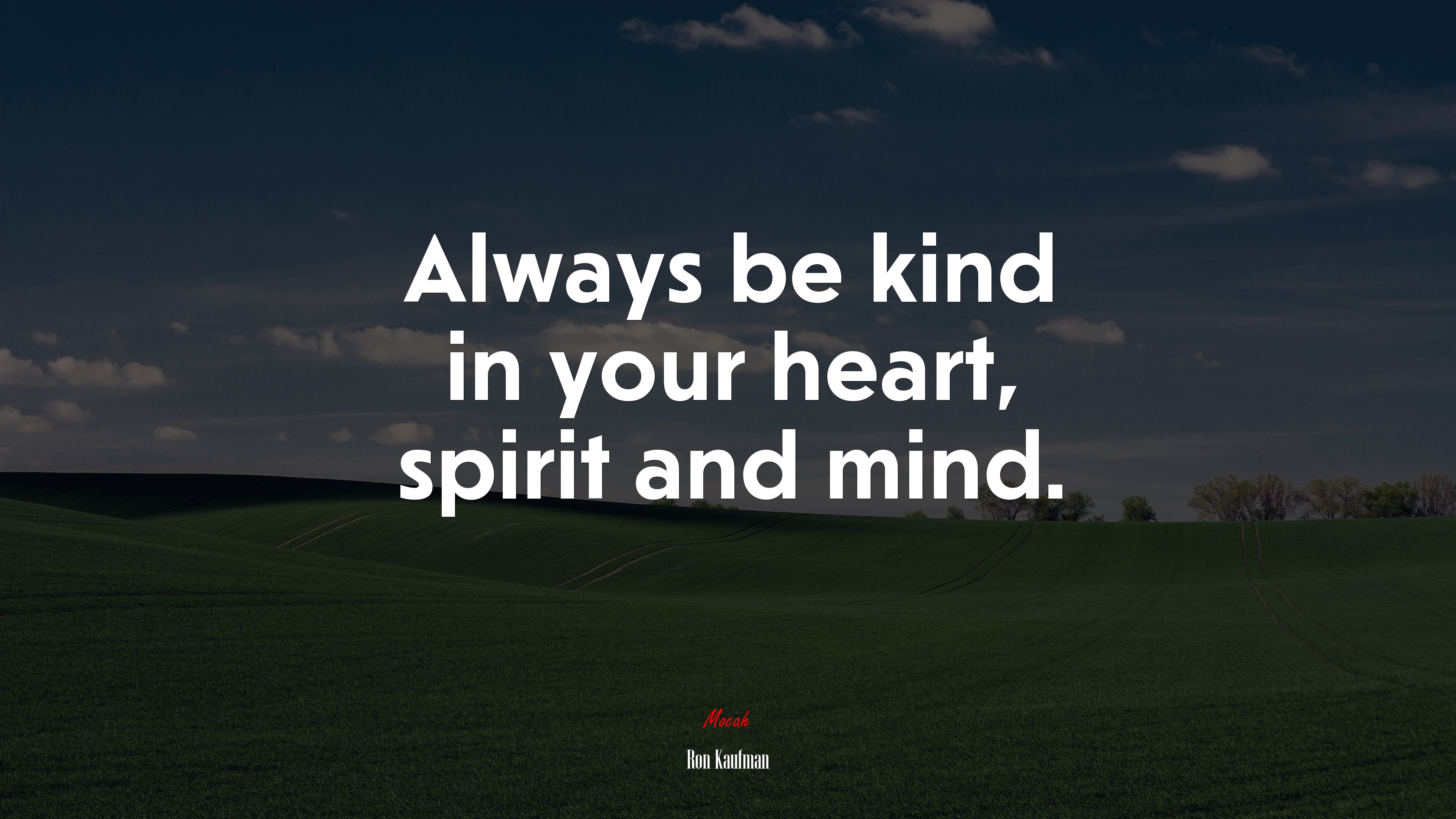 Always be kind in your heart, spirit and mind. | Ron Kaufman quote HD Wallpaper