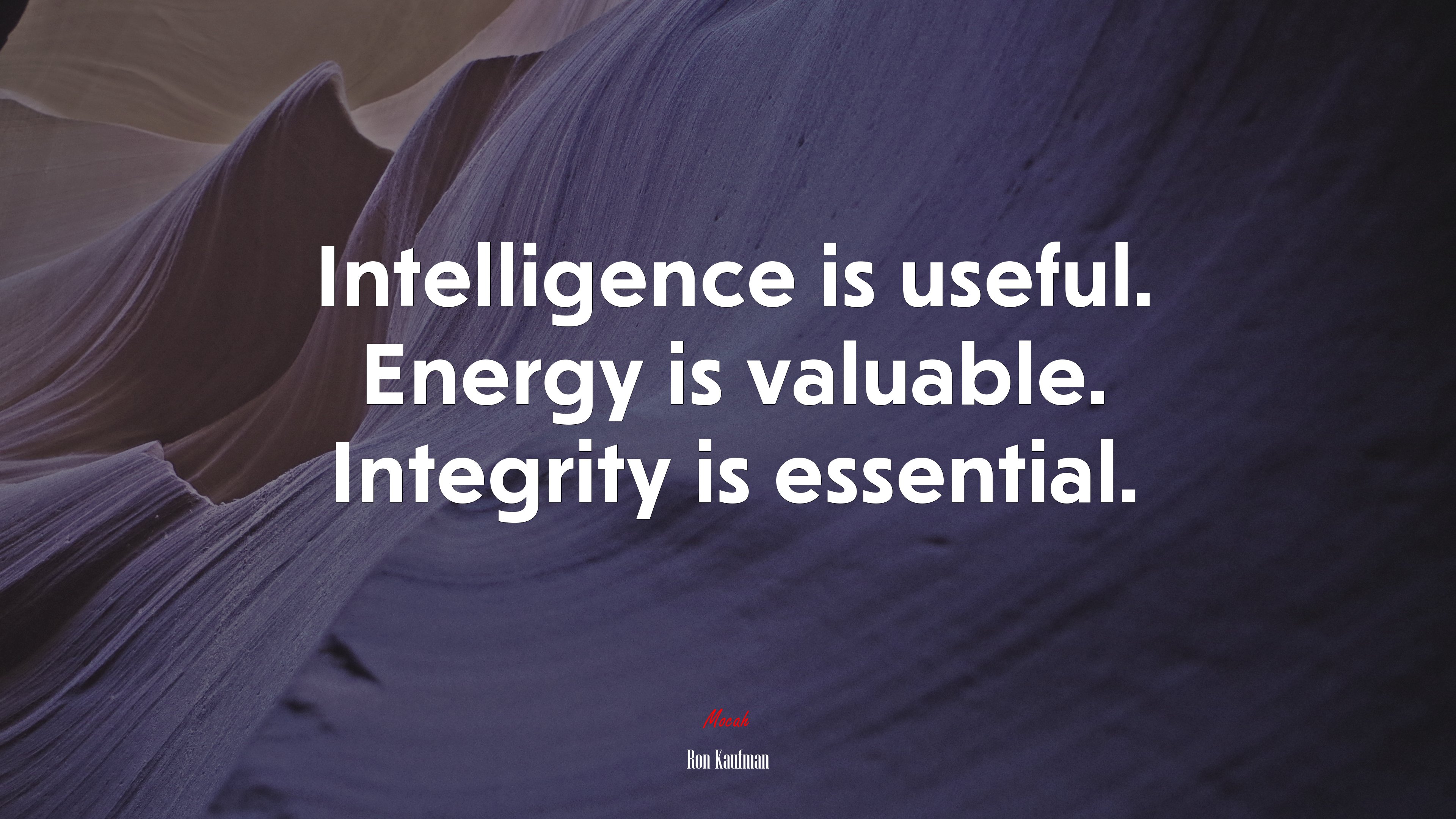 Intelligence is useful. Energy is valuable. Integrity is essential. | Ron Kaufman quote HD Wallpaper