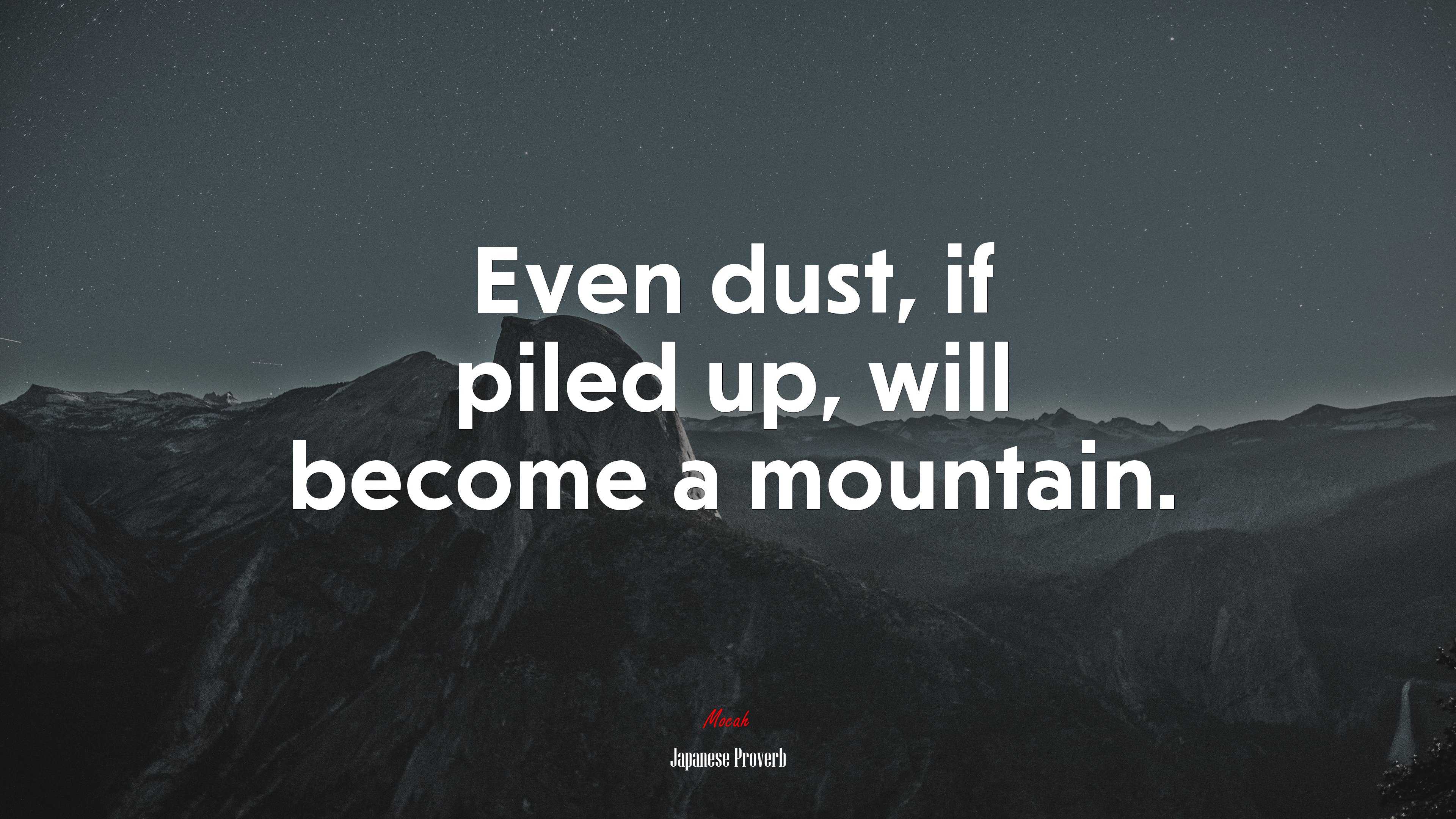 Even dust, if piled up, will become a mountain. | Japanese Proverb quote HD Wallpaper