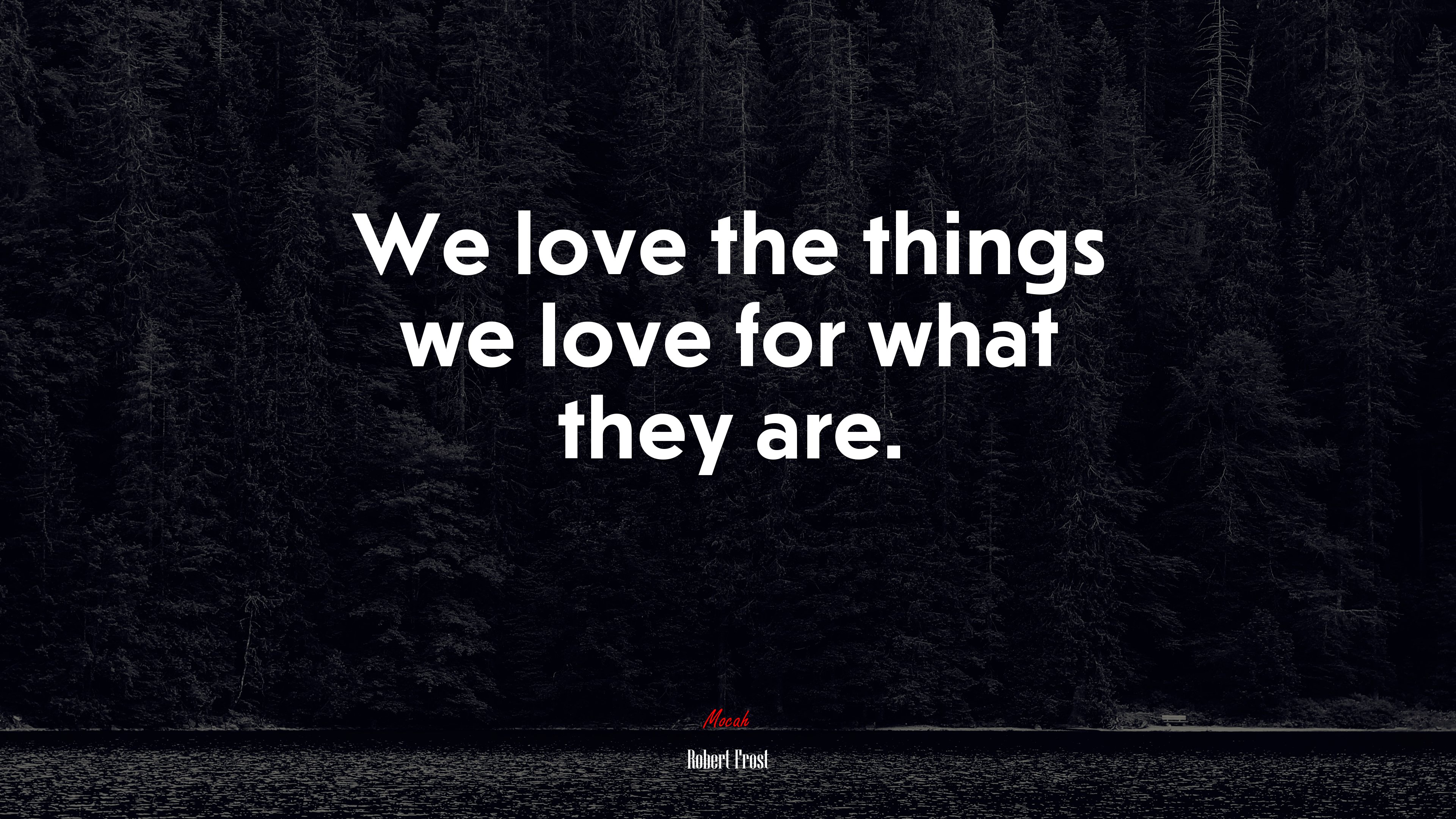 We love the things we love for what they are. | Robert Frost quote HD Wallpaper