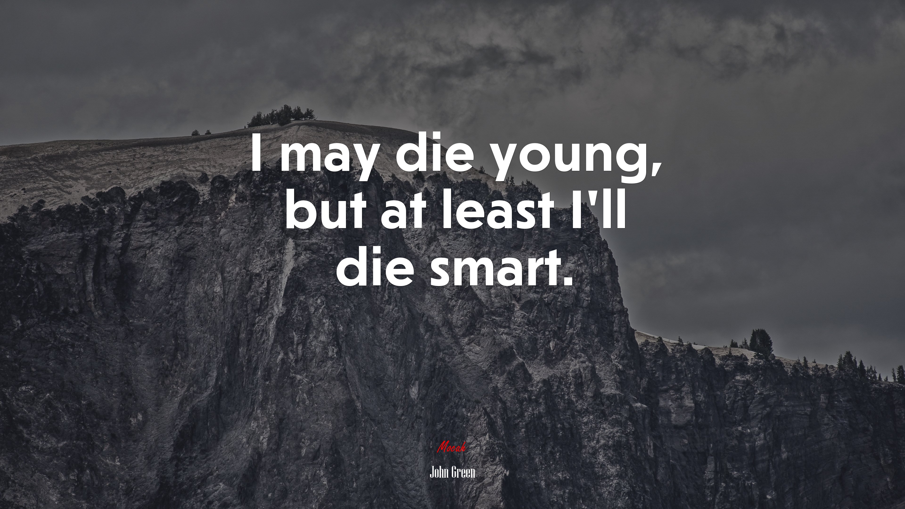 I may die young, but at least I’ll die smart. | John Green quote HD Wallpaper