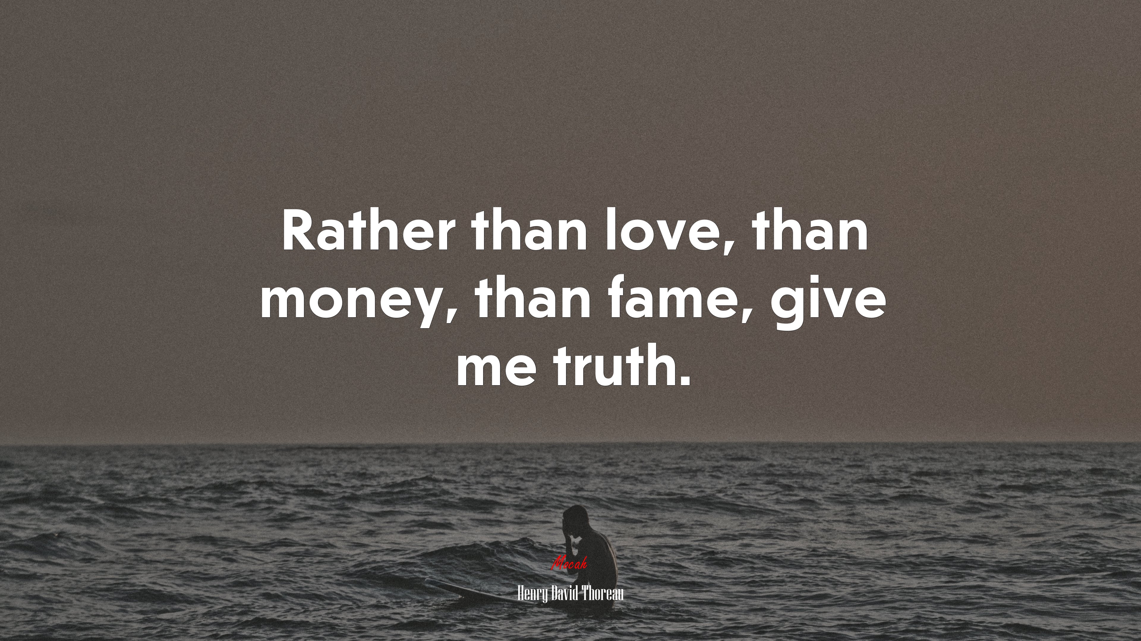 Rather than love, than money, than fame, give me truth. | Henry David Thoreau quote HD Wallpaper