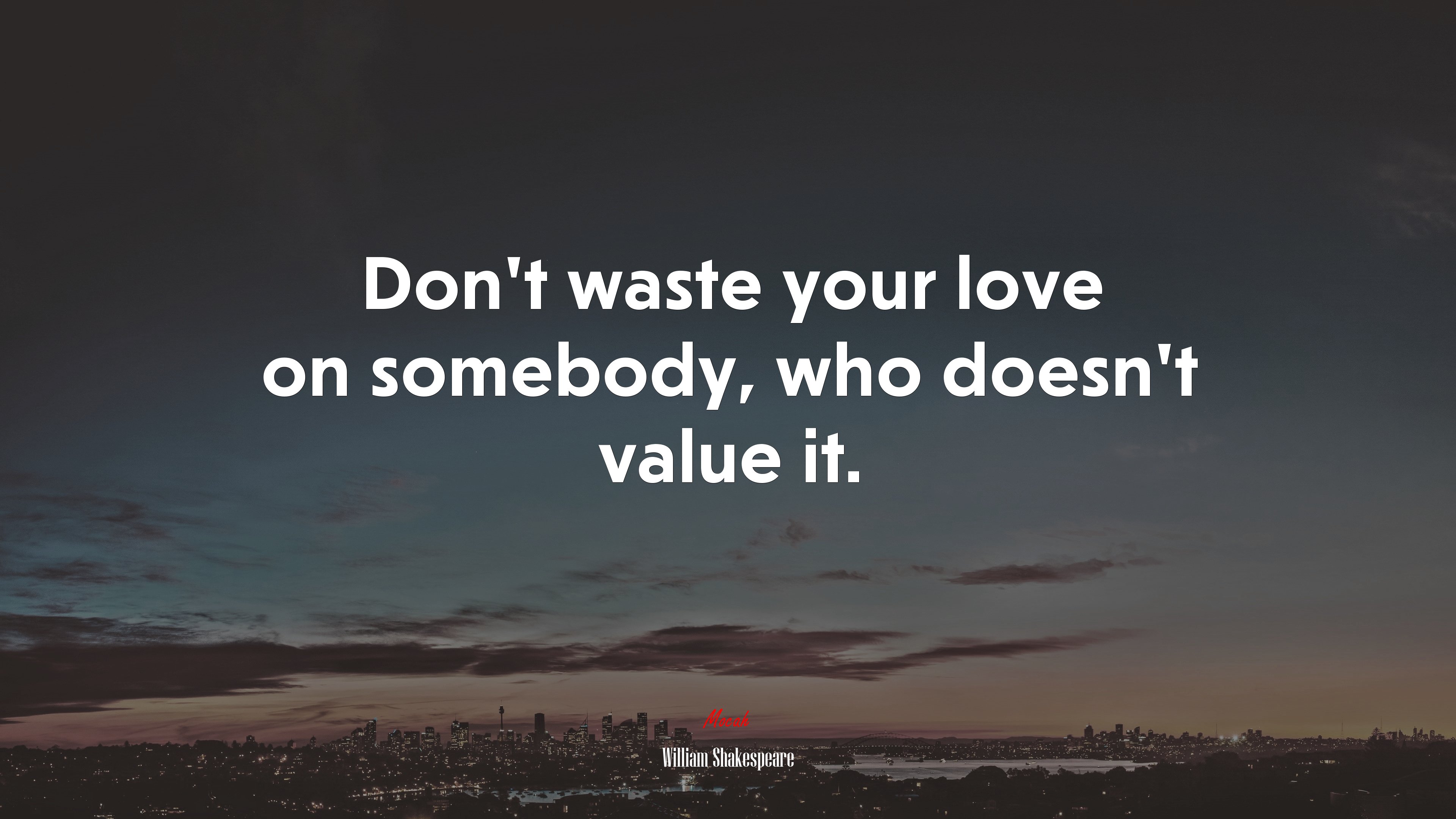 Don’t waste your love on somebody, who doesn’t value it. | William Shakespeare quote HD Wallpaper