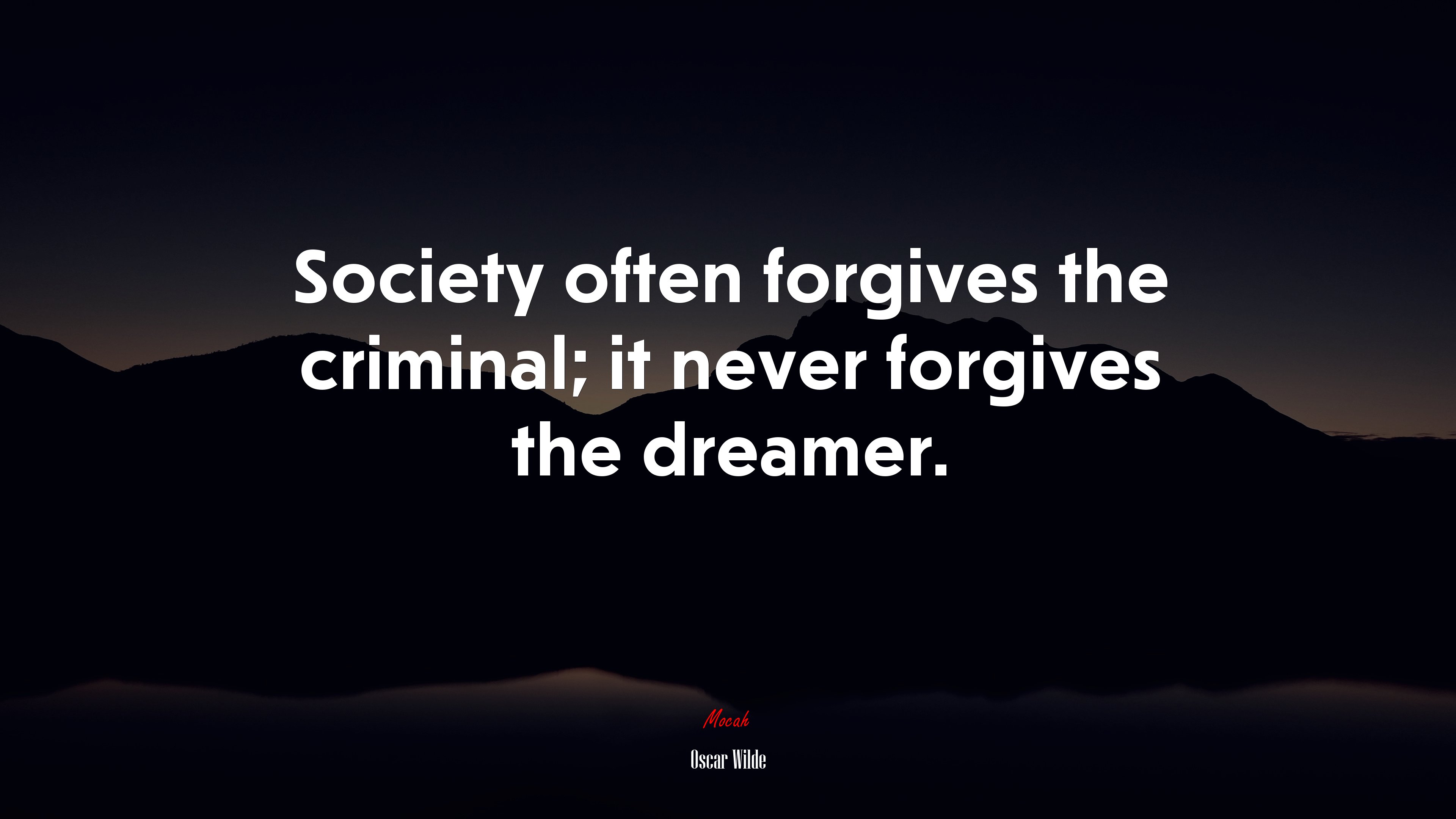 Society often forgives the criminal; it never forgives the dreamer. | Oscar Wilde quote HD Wallpaper