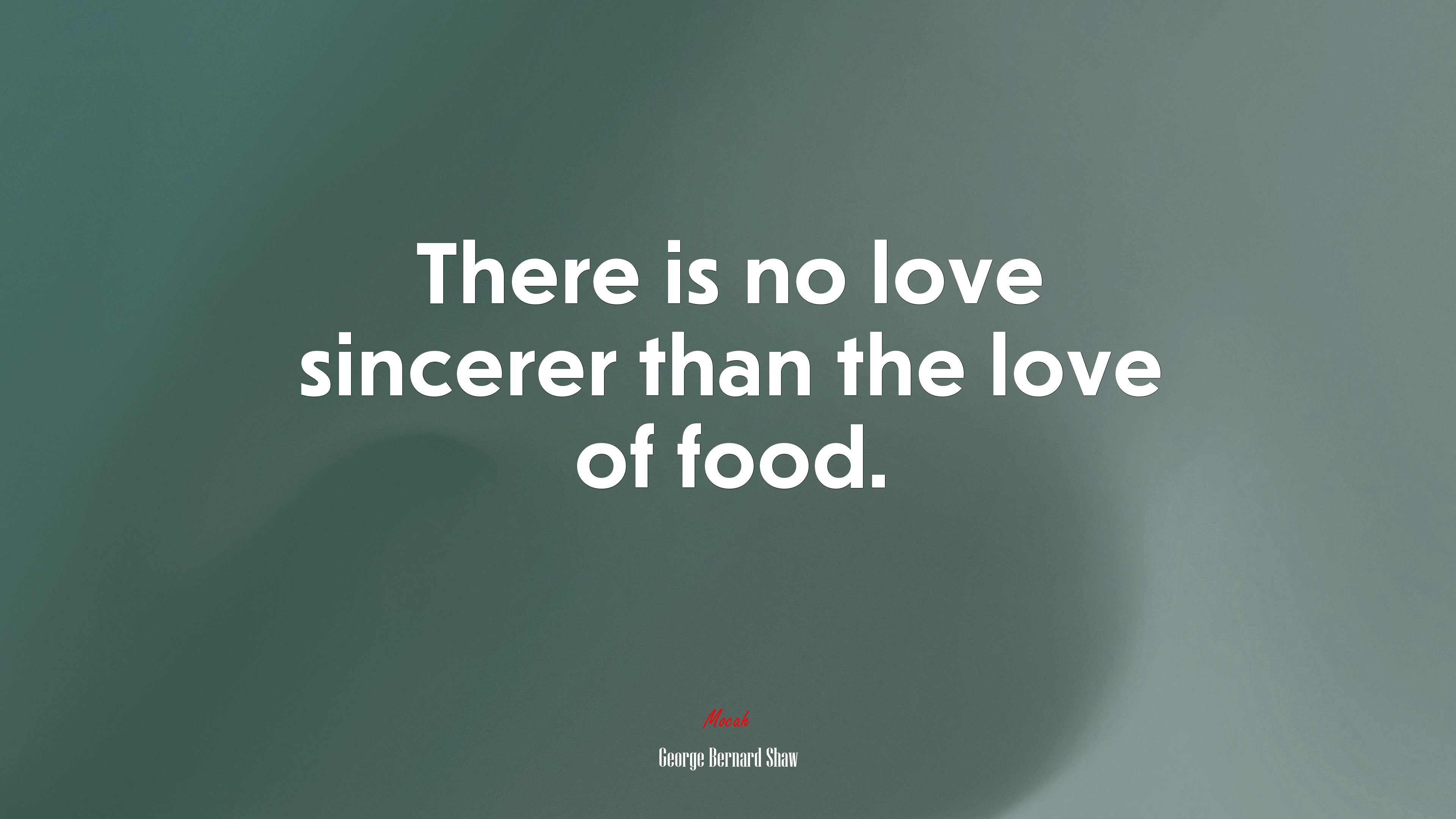 There is no love sincerer than the love of food. | George Bernard Shaw quote HD Wallpaper
