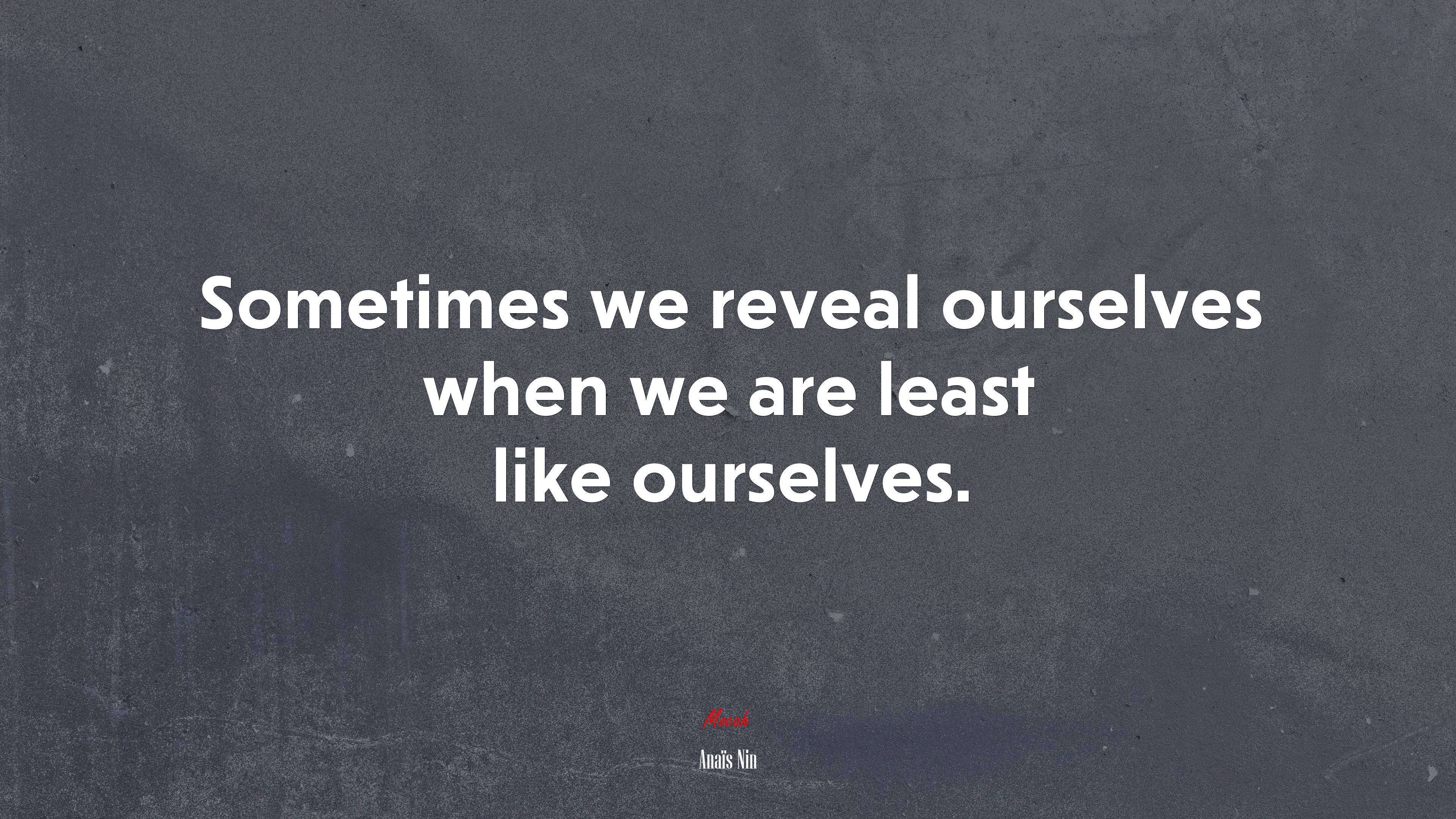 Sometimes we reveal ourselves when we are least like ourselves. | Anaïs Nin quote HD Wallpaper