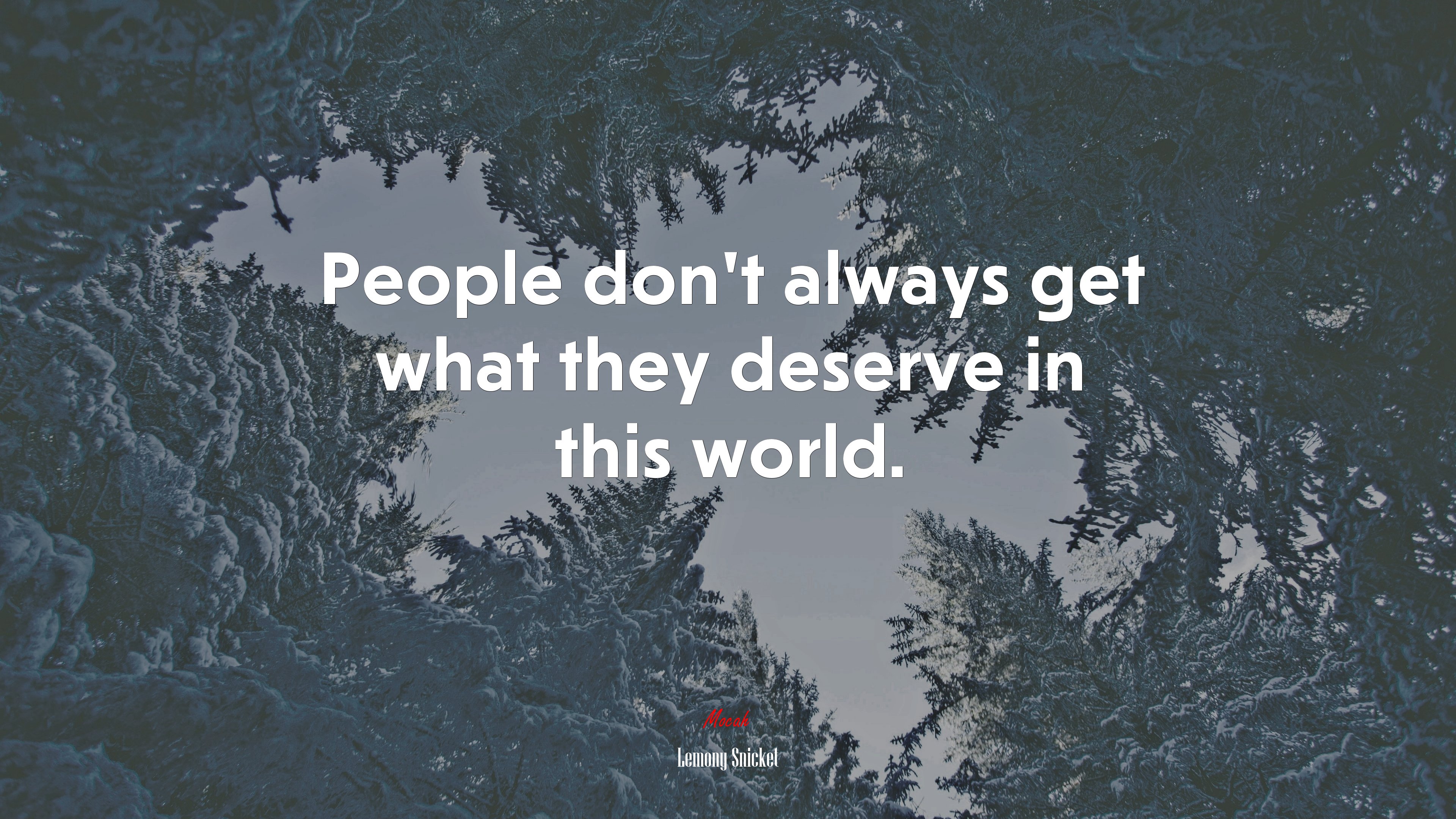 People don’t always get what they deserve in this world. | Lemony Snicket quote HD Wallpaper