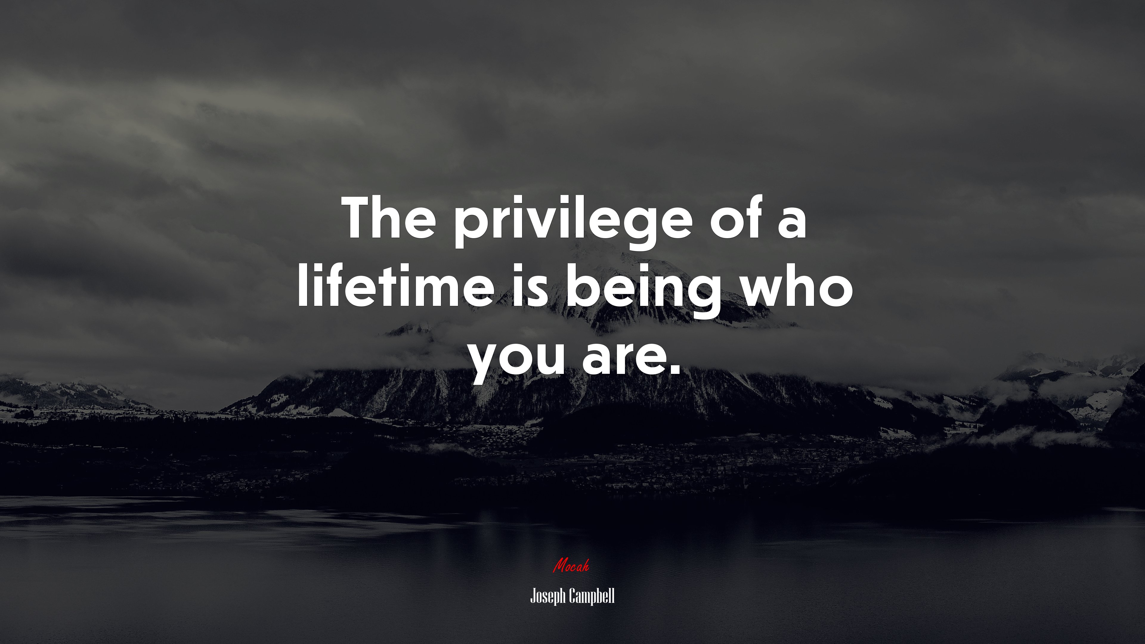 The privilege of a lifetime is being who you are. | Joseph Campbell quote HD Wallpaper