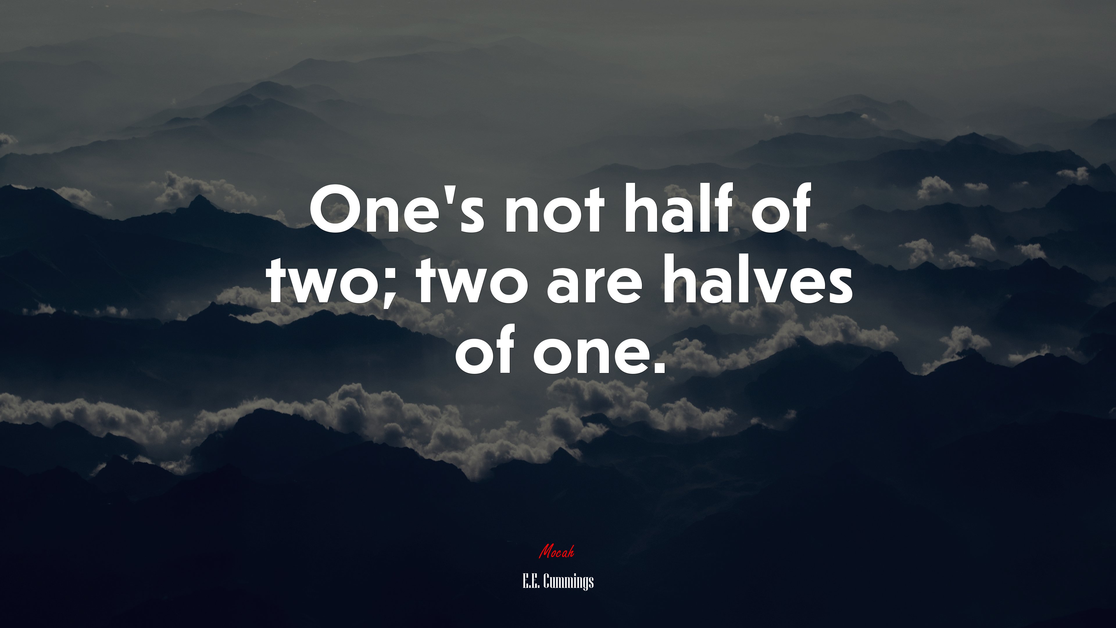 One’s not half of two; two are halves of one. | E.E. Cummings quote HD Wallpaper