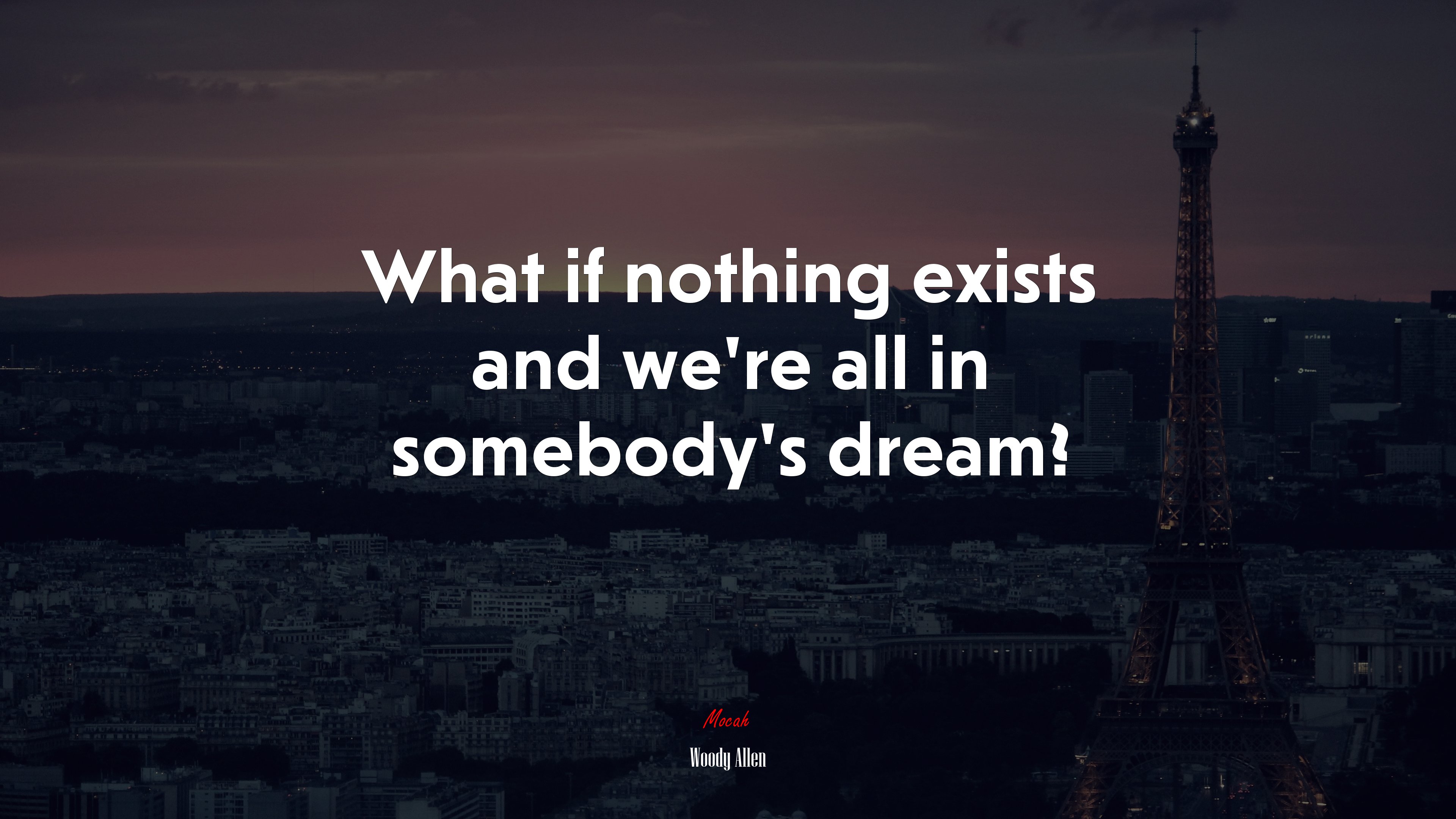 What if nothing exists and we’re all in somebody’s dream? | Woody Allen quote HD Wallpaper