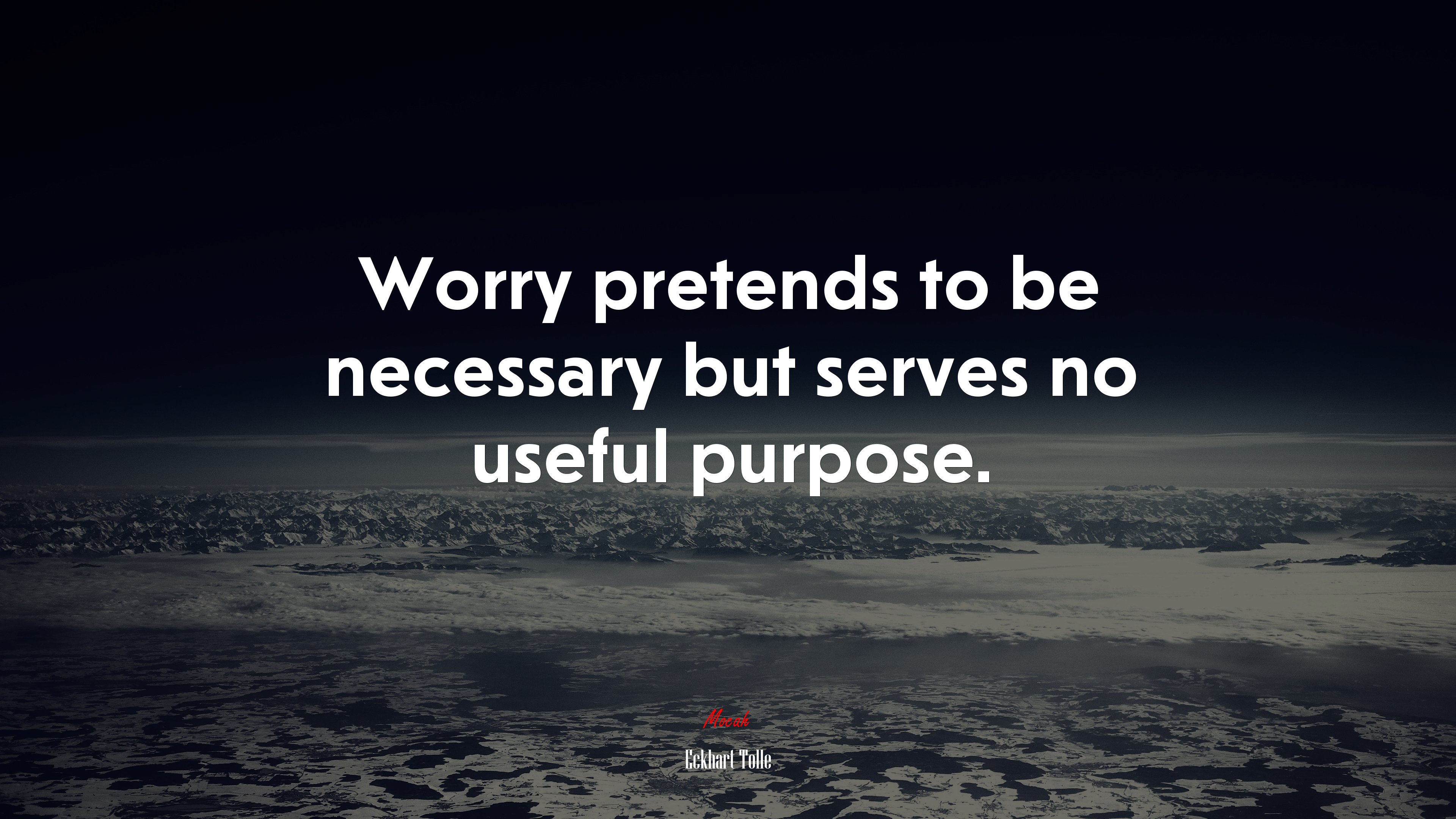 Worry pretends to be necessary but serves no useful purpose. | Eckhart Tolle quote HD Wallpaper