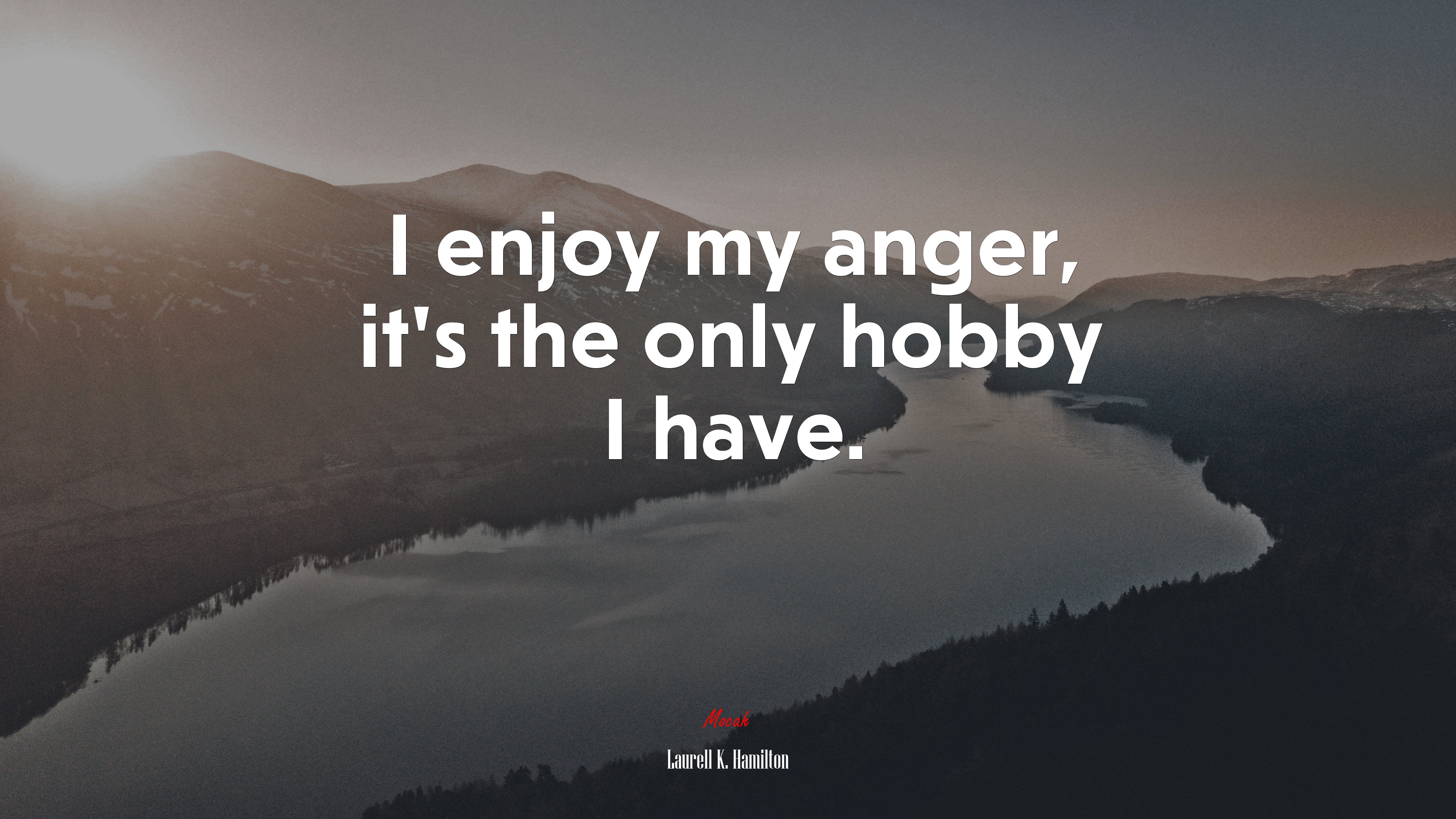 I enjoy my anger, it’s the only hobby I have. | Laurell K. Hamilton quote HD Wallpaper