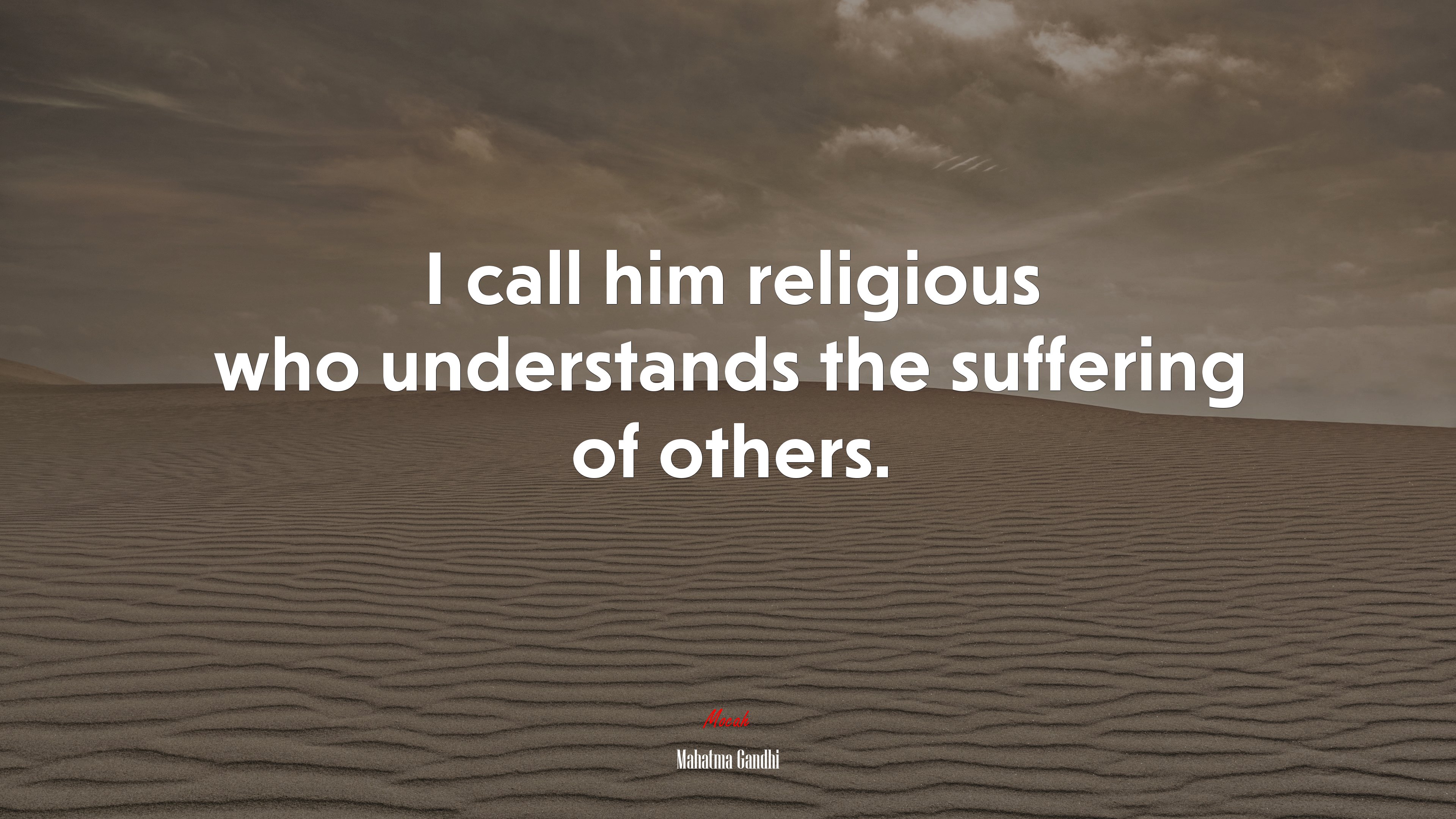 I call him religious who understands the suffering of others. | Mahatma Gandhi quote HD Wallpaper