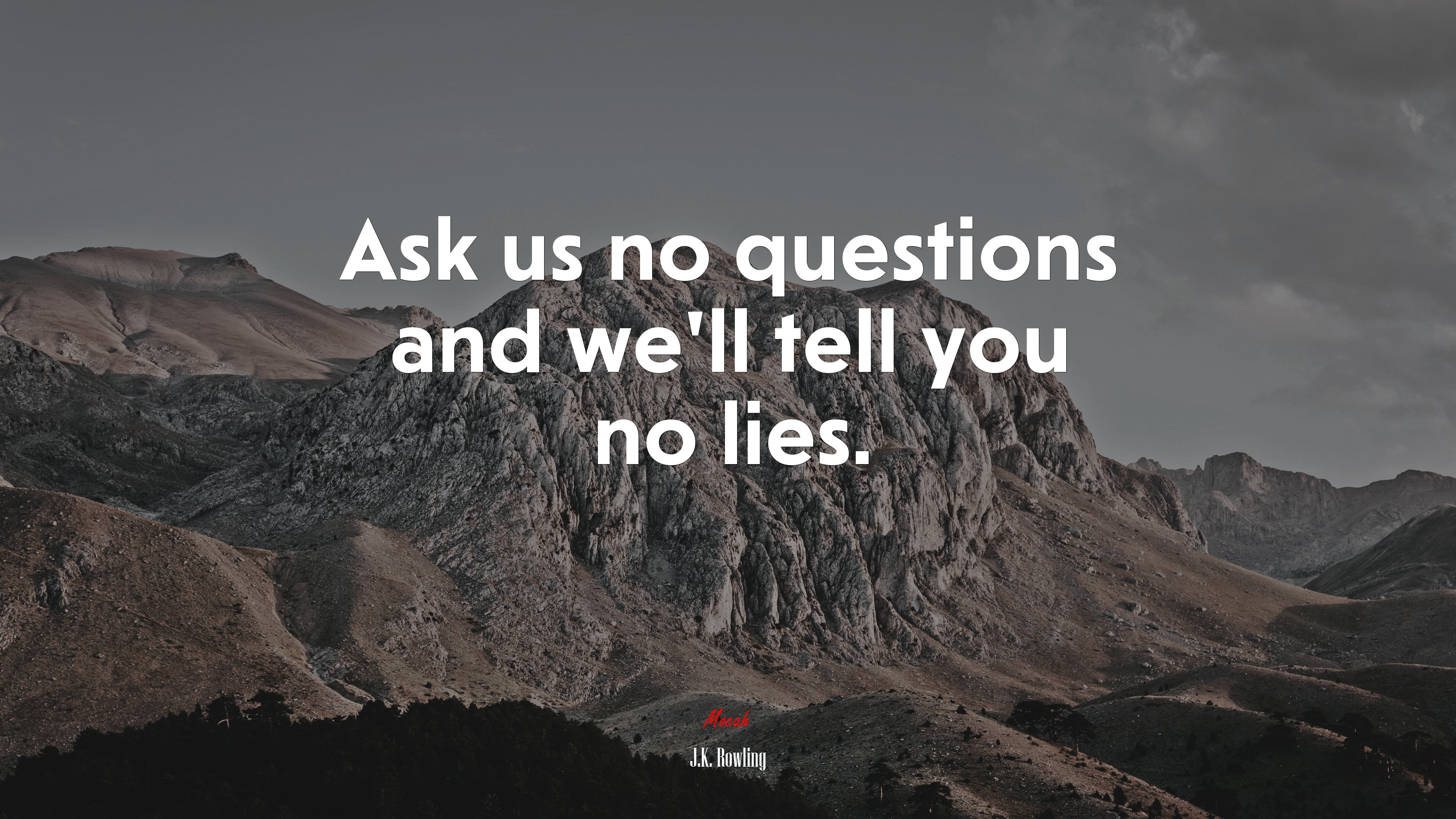 Ask us no questions and we’ll tell you no lies. | J.K. Rowling quote HD Wallpaper