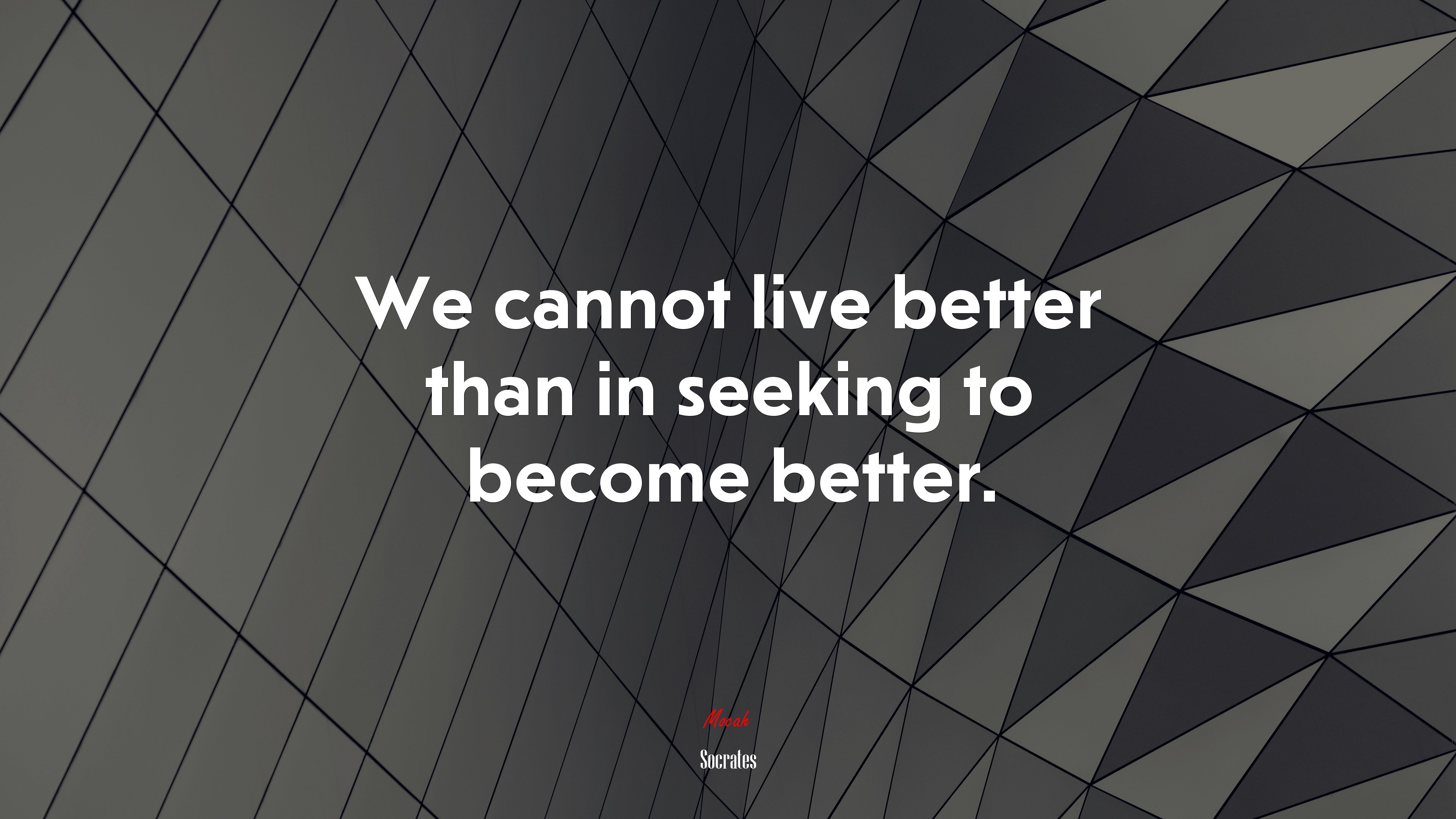 We cannot live better than in seeking to become better. | Socrates quote HD Wallpaper