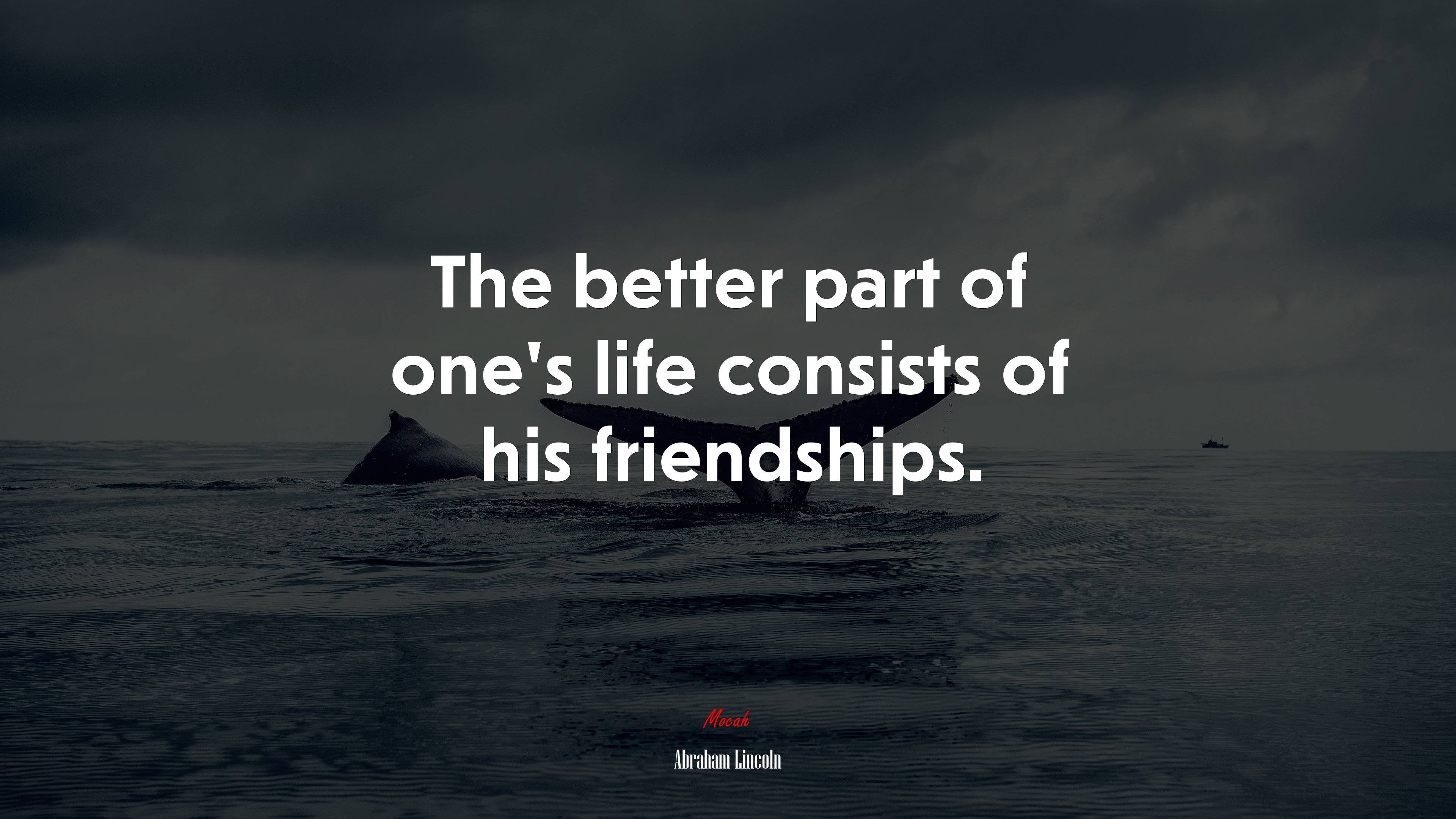 The better part of one’s life consists of his friendships. | Abraham Lincoln quote HD Wallpaper