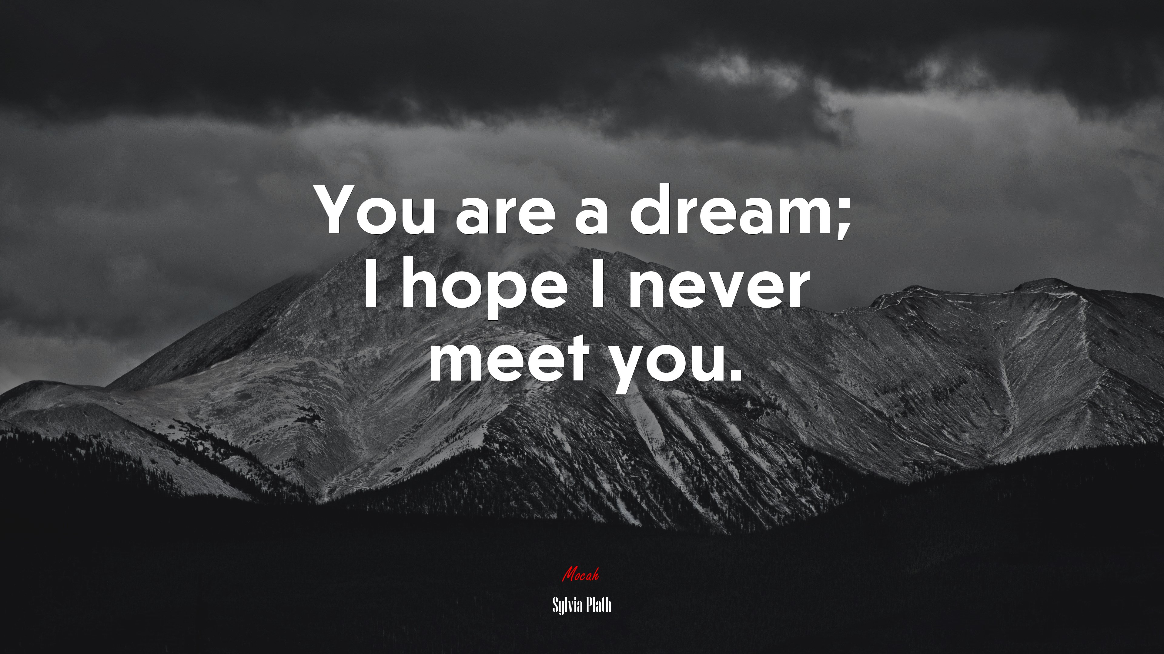 You are a dream; I hope I never meet you. | Sylvia Plath quote HD Wallpaper