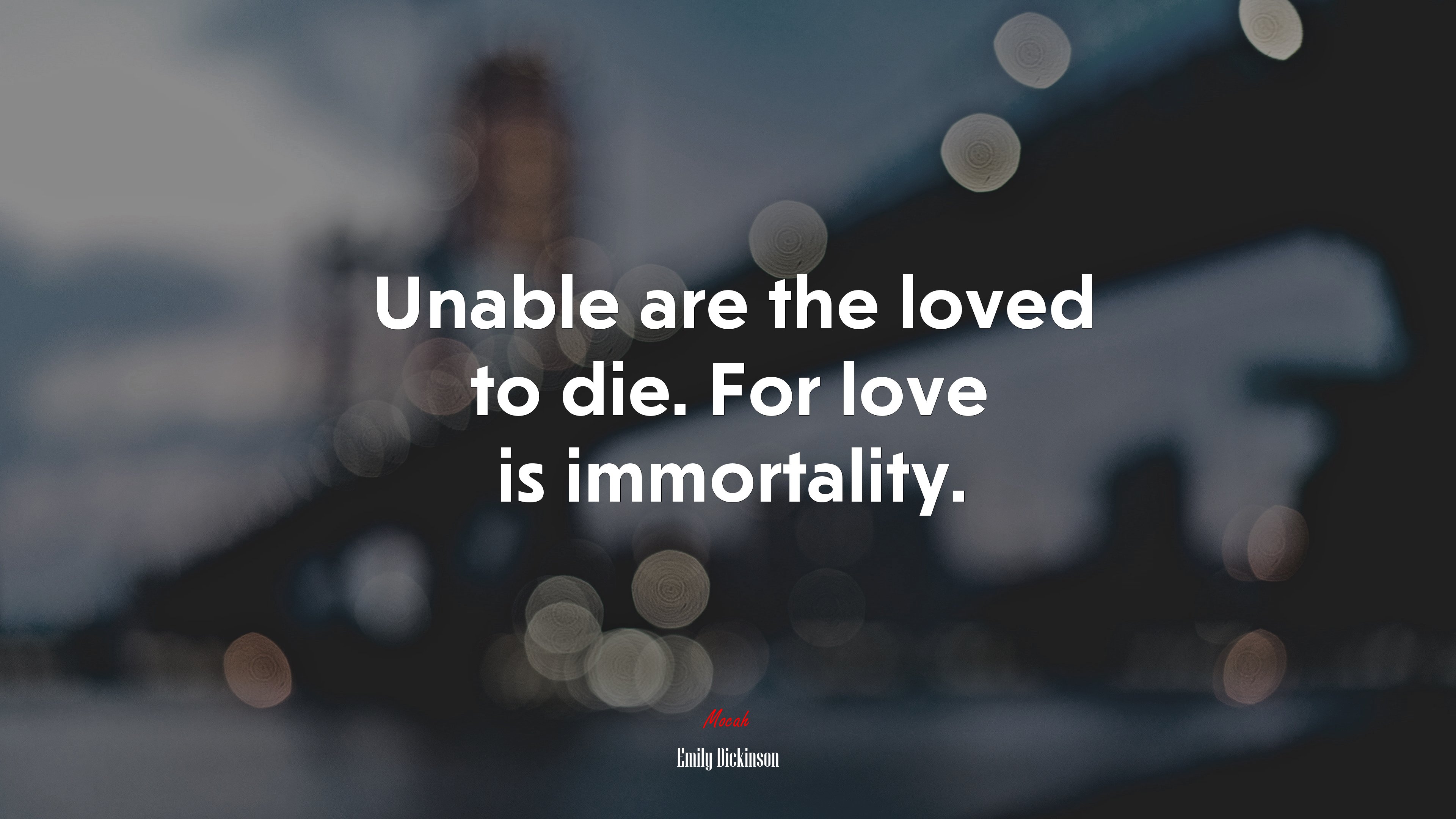 Unable are the loved to die. For love is immortality. | Emily Dickinson quote HD Wallpaper
