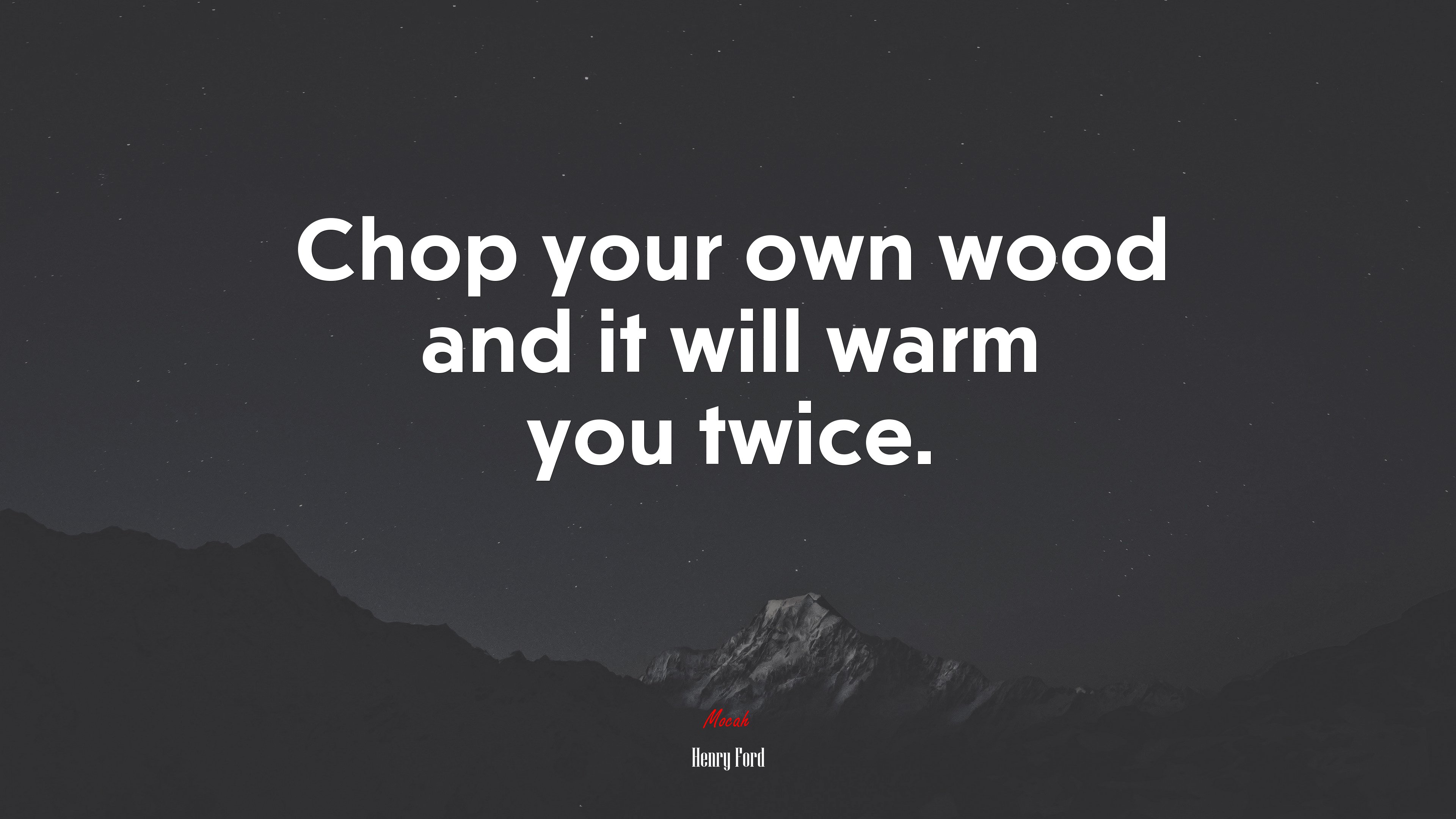 Chop your own wood and it will warm you twice. | Henry Ford quote HD Wallpaper