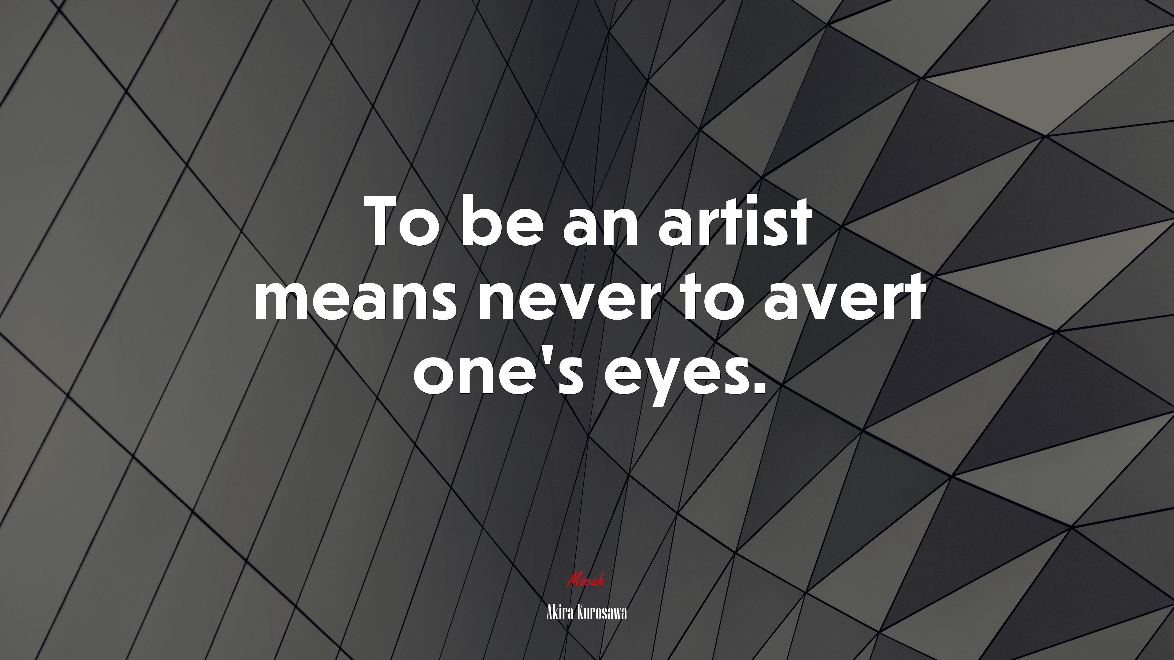 To be an artist means never to avert one’s eyes. | Akira Kurosawa quote HD Wallpaper
