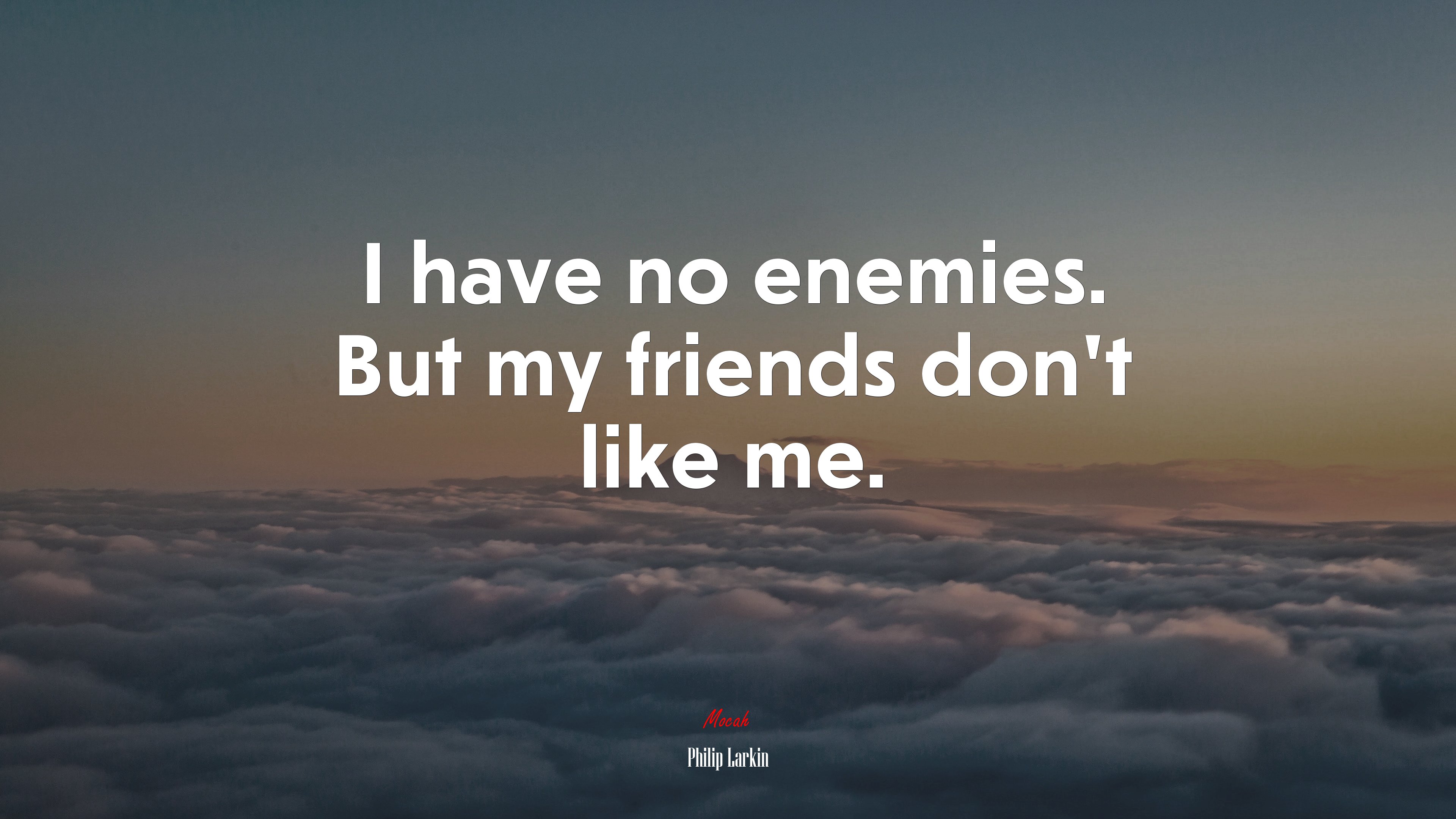 I have no enemies. But my friends don’t like me. | Philip Larkin quote HD Wallpaper