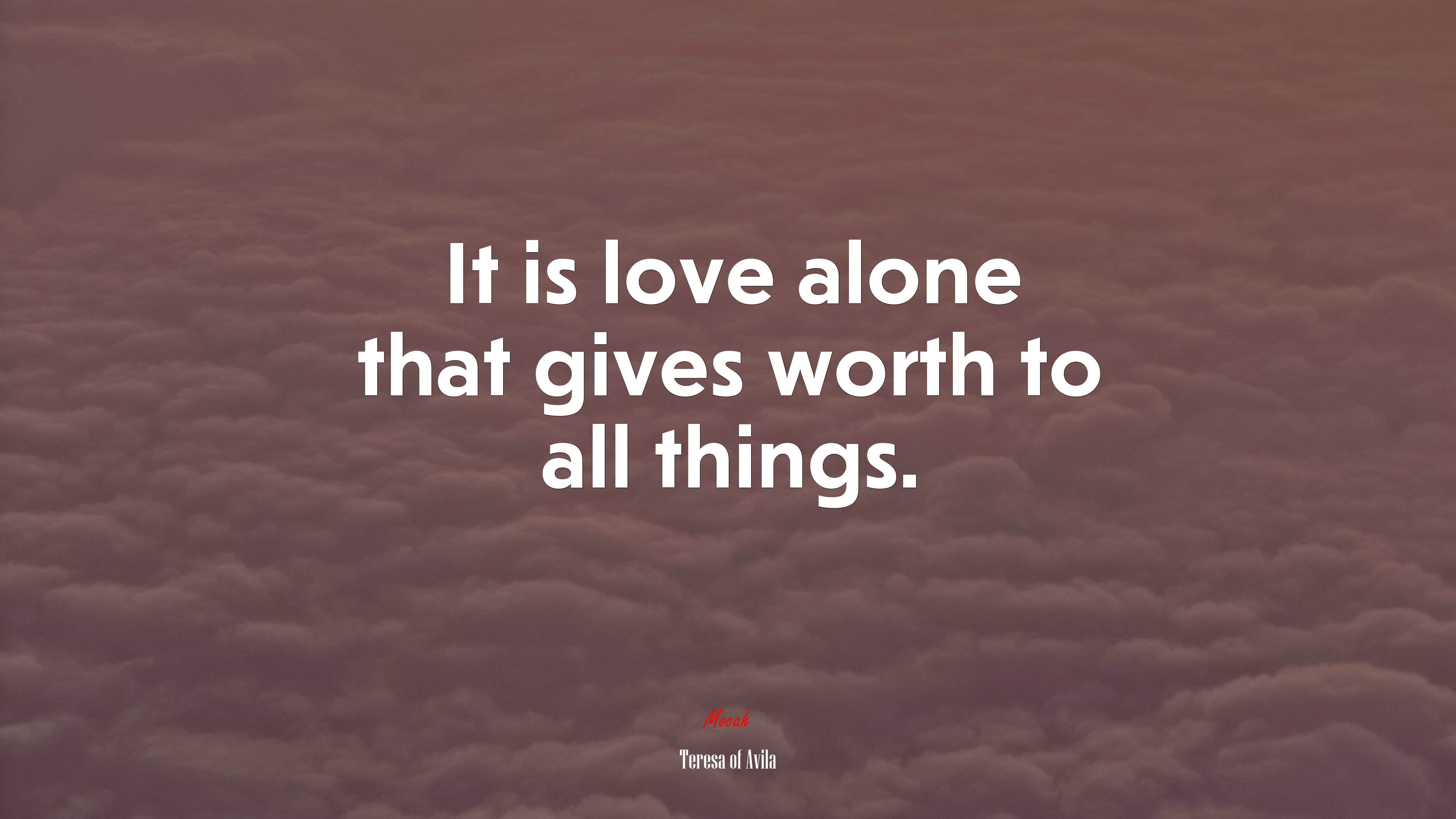 It is love alone that gives worth to all things. | Teresa of Ávila quote HD Wallpaper