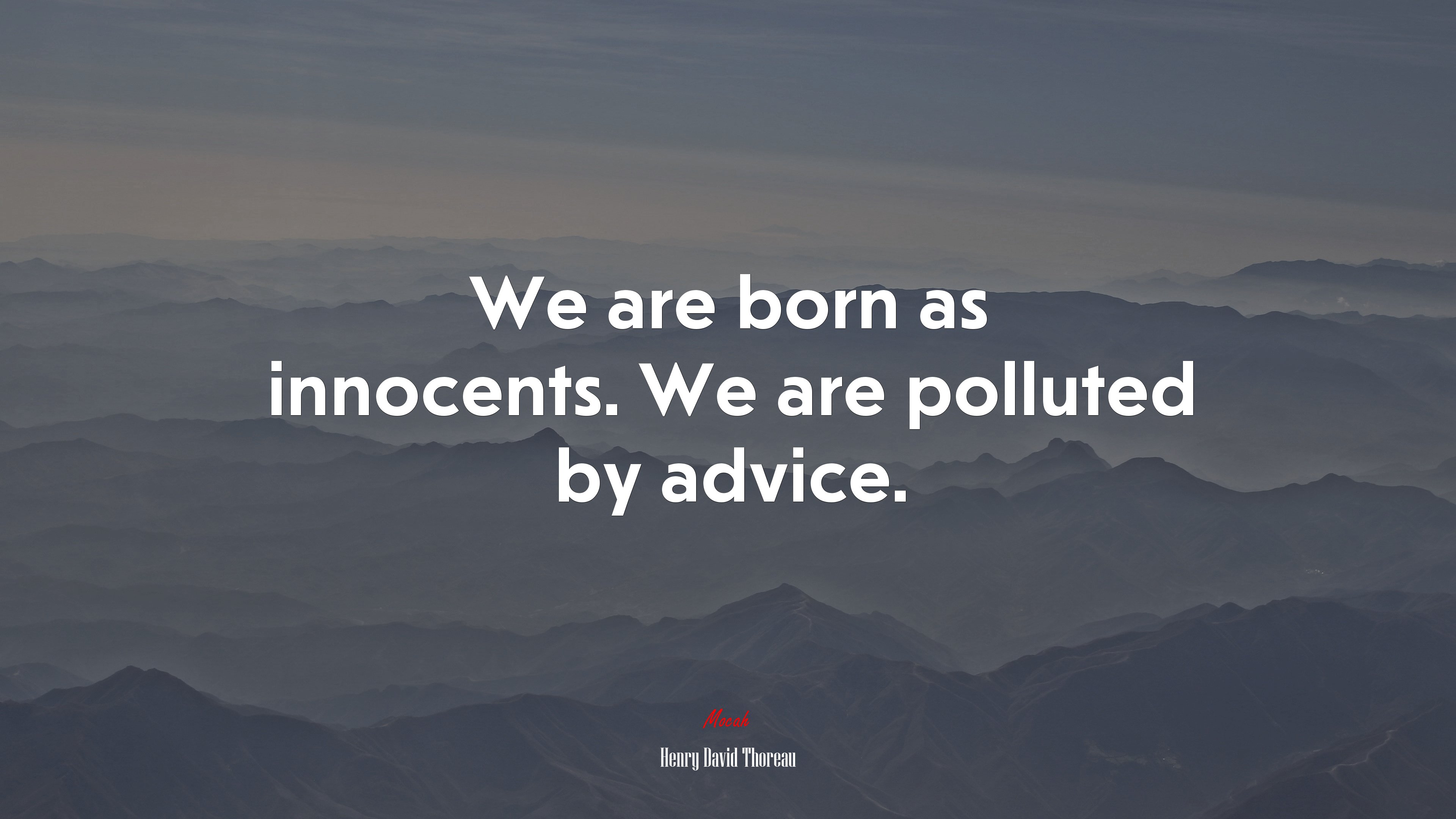 We are born as innocents. We are polluted by advice. | Henry David Thoreau quote HD Wallpaper