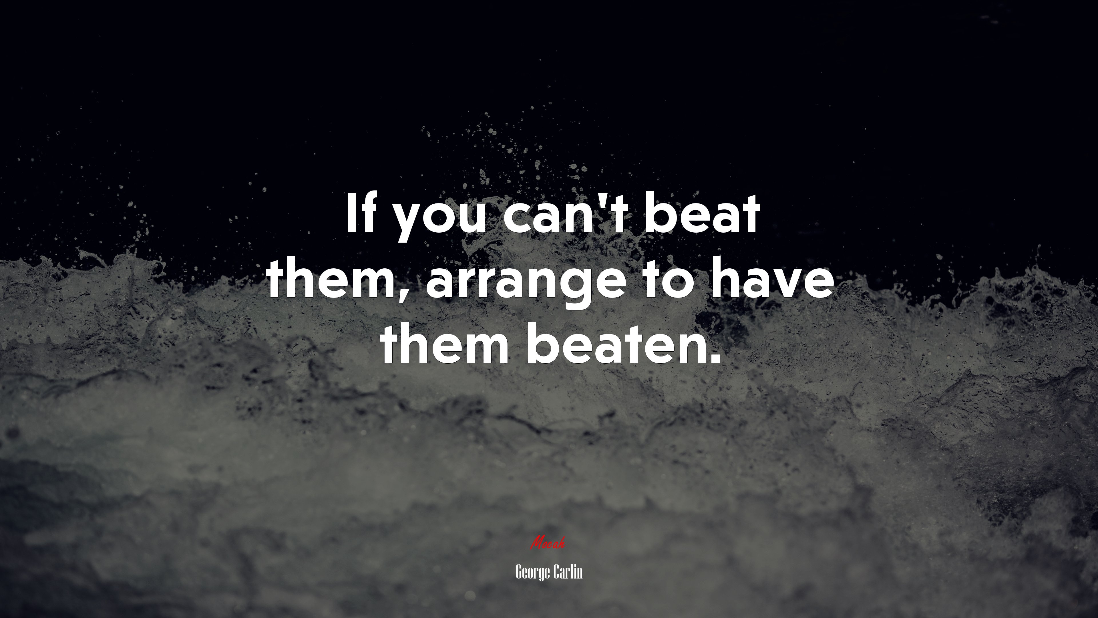 If you can’t beat them, arrange to have them beaten. | George Carlin quote HD Wallpaper