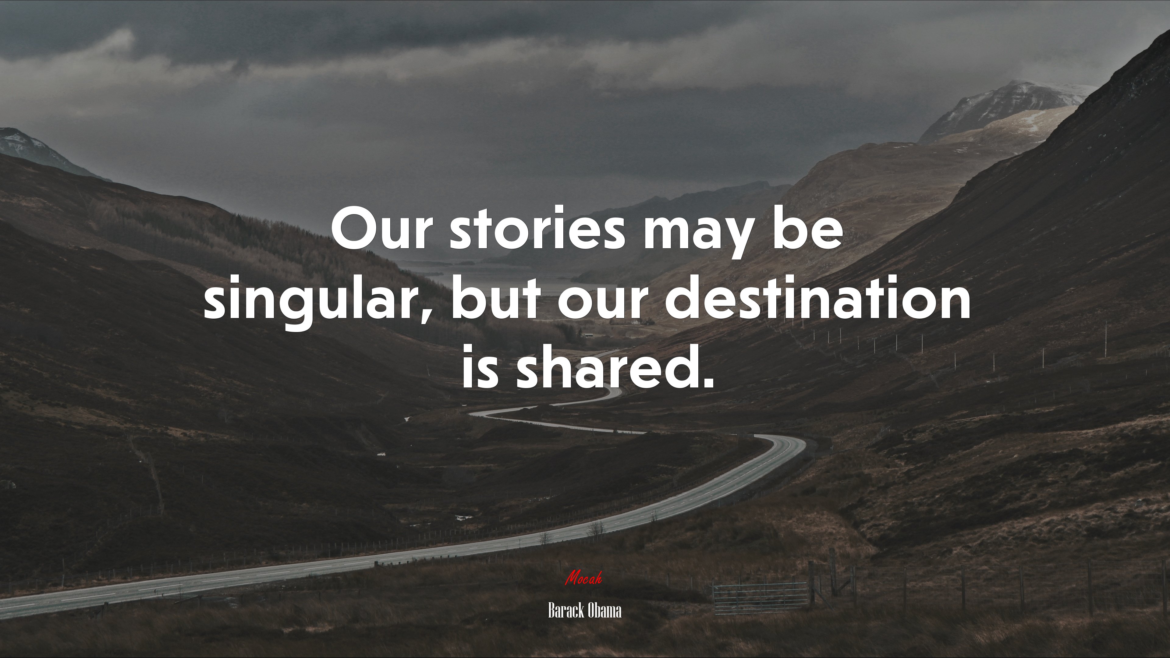 Our stories may be singular, but our destination is shared. | Barack Obama quote HD Wallpaper