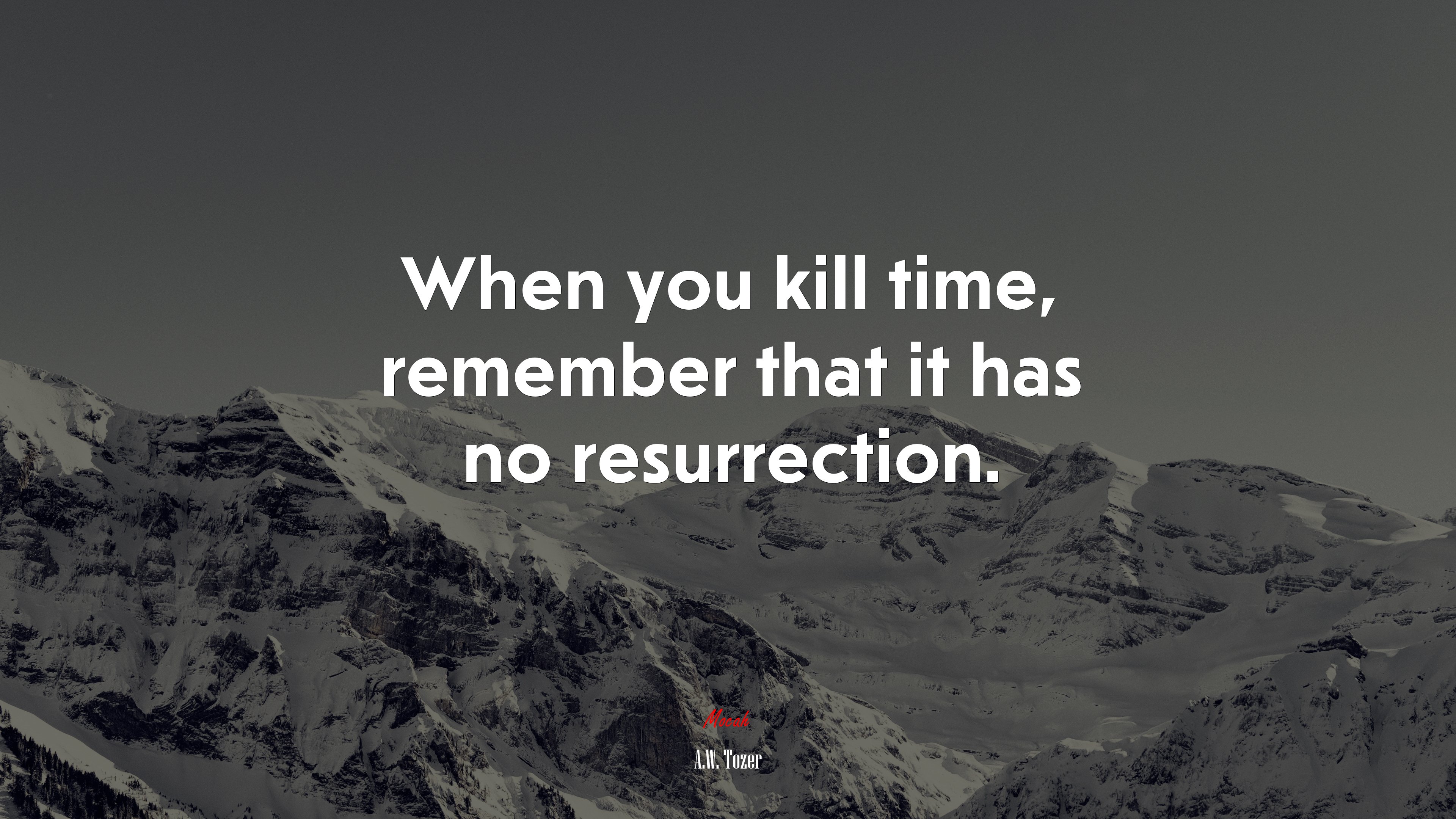 When you kill time, remember that it has no resurrection. | A.W. Tozer quote HD Wallpaper