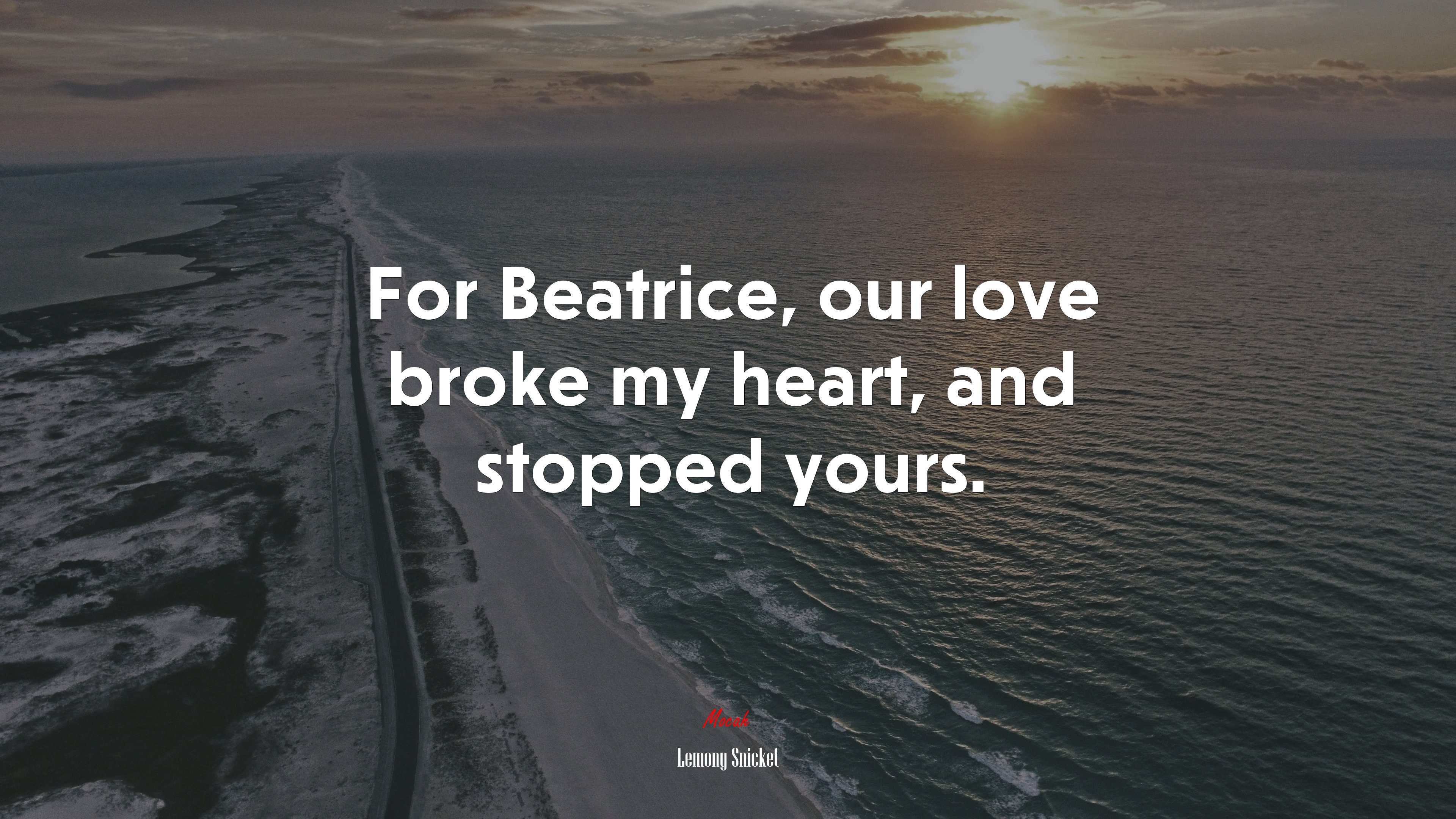 For Beatrice, our love broke my heart, and stopped yours. | Lemony Snicket quote HD Wallpaper