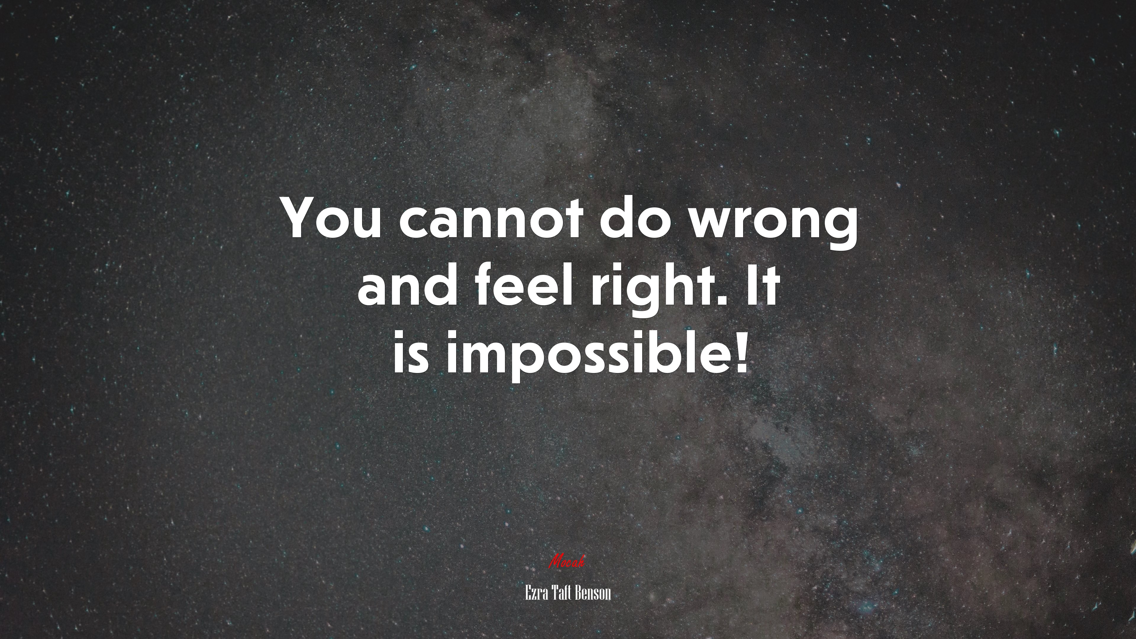 You cannot do wrong and feel right. It is impossible! | Ezra Taft Benson quote HD Wallpaper