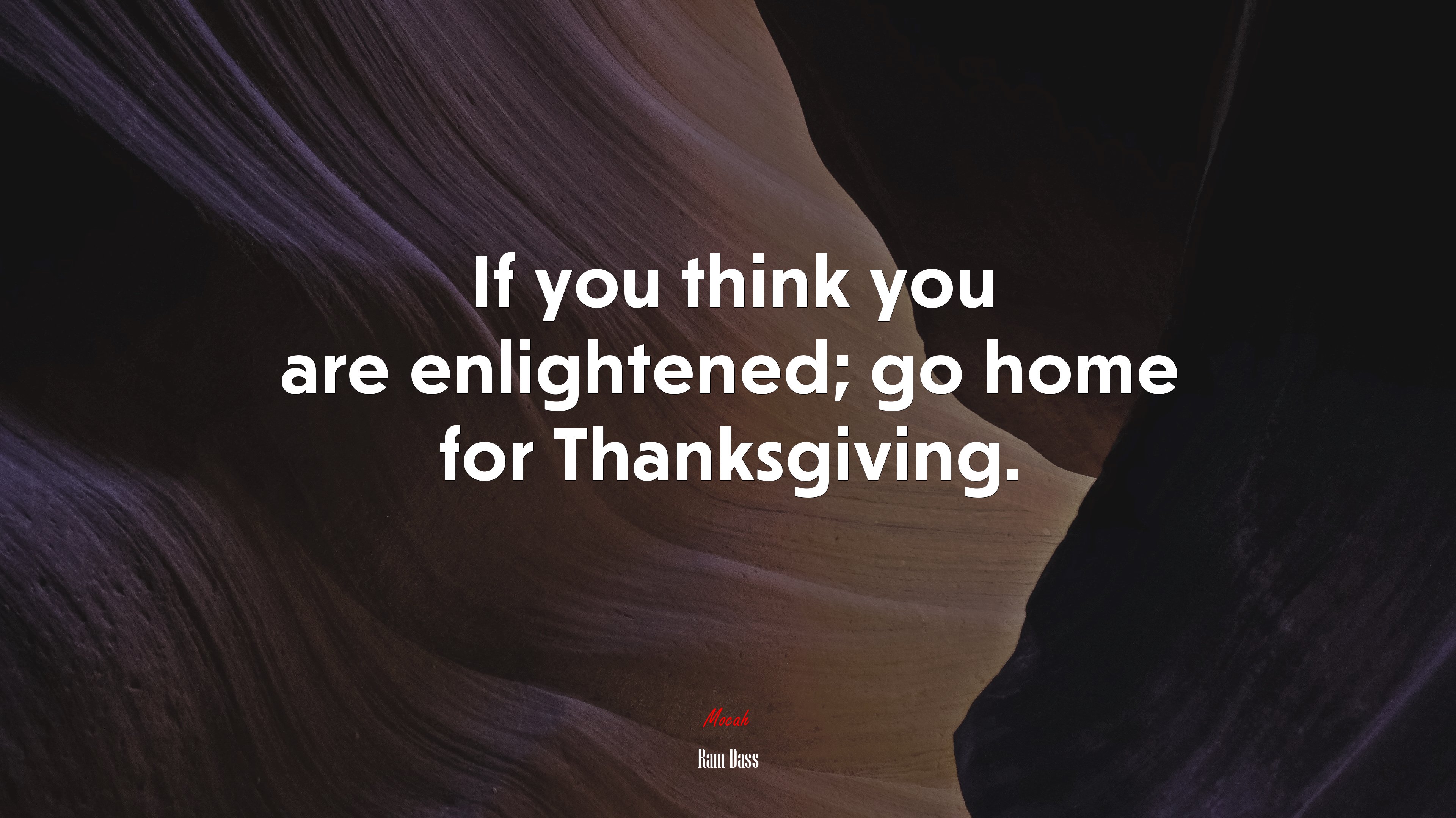 If you think you are enlightened; go home for Thanksgiving. | Ram Dass quote HD Wallpaper