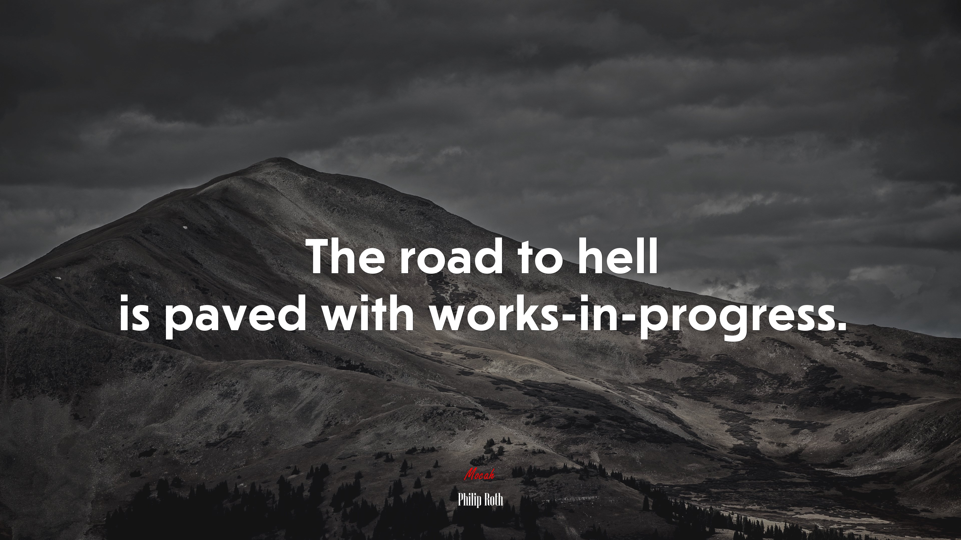 The road to hell is paved with works-in-progress. | Philip Roth quote HD Wallpaper